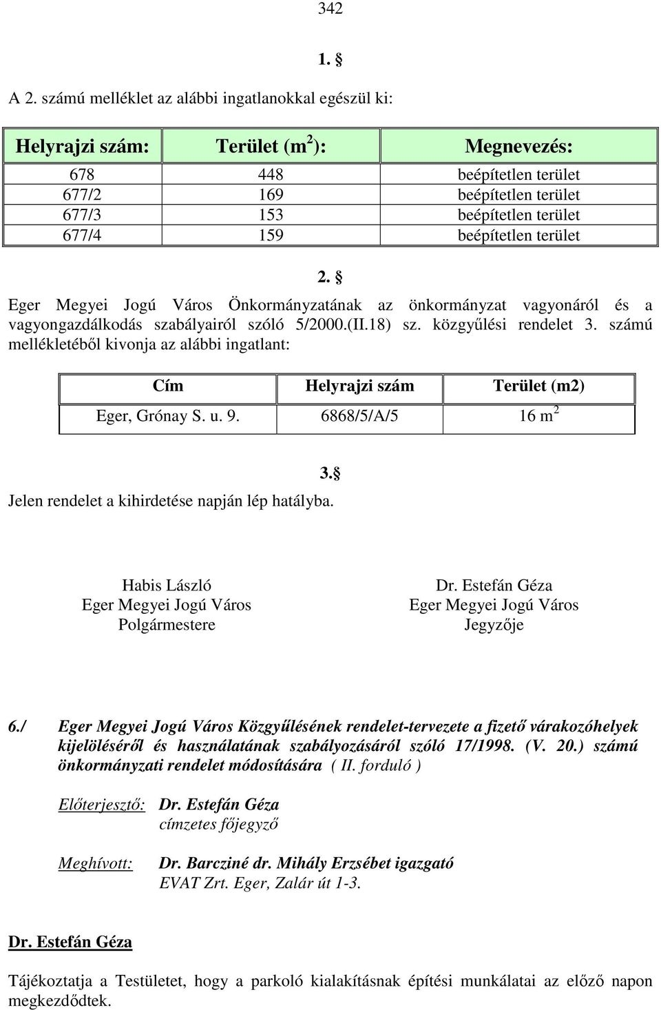 beépítetlen terület 2. Eger Megyei Jogú Város Önkormányzatának az önkormányzat vagyonáról és a vagyongazdálkodás szabályairól szóló 5/2000.(II.18) sz. közgyűlési rendelet 3.