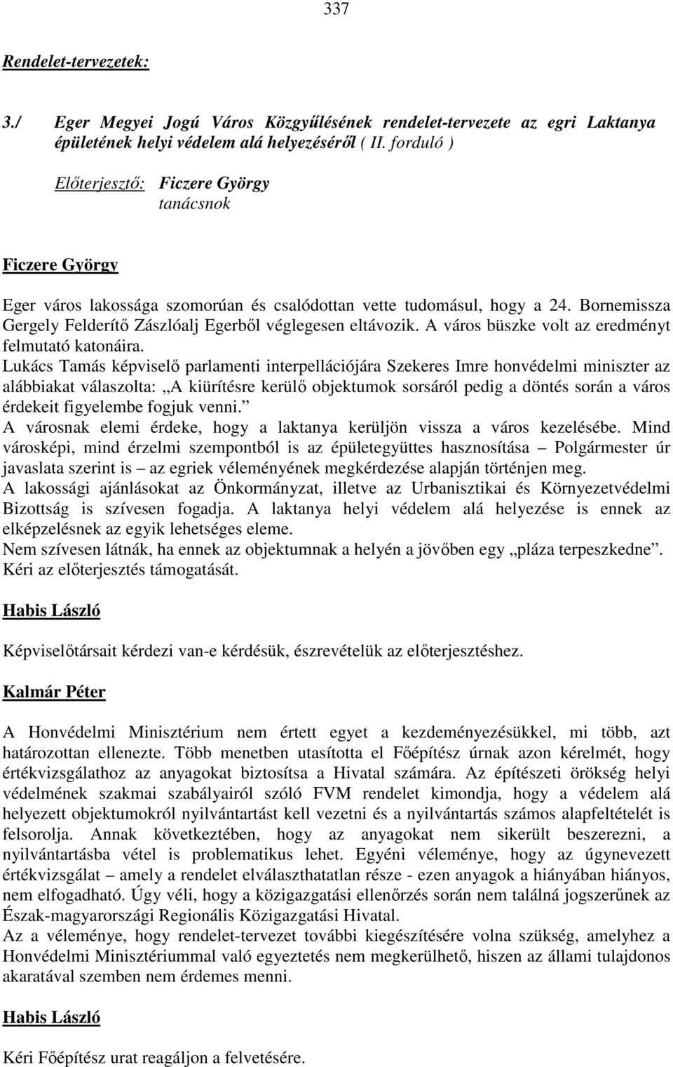 Bornemissza Gergely Felderítő Zászlóalj Egerből véglegesen eltávozik. A város büszke volt az eredményt felmutató katonáira.