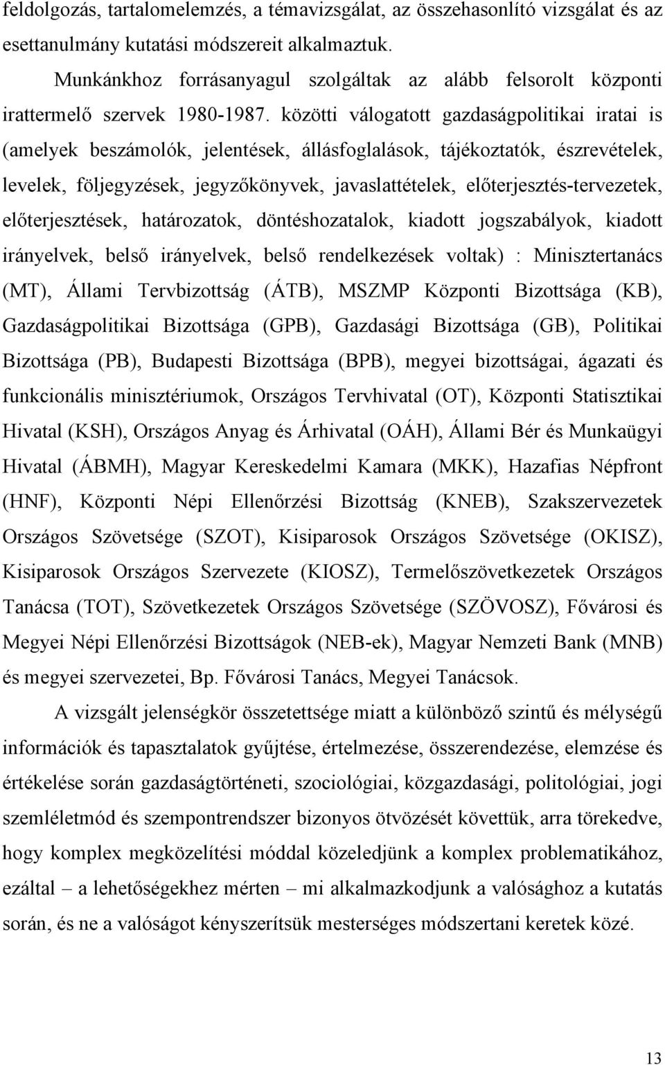 közötti válogatott gazdaságpolitikai iratai is (amelyek beszámolók, jelentések, állásfoglalások, tájékoztatók, észrevételek, levelek, följegyzések, jegyzőkönyvek, javaslattételek,