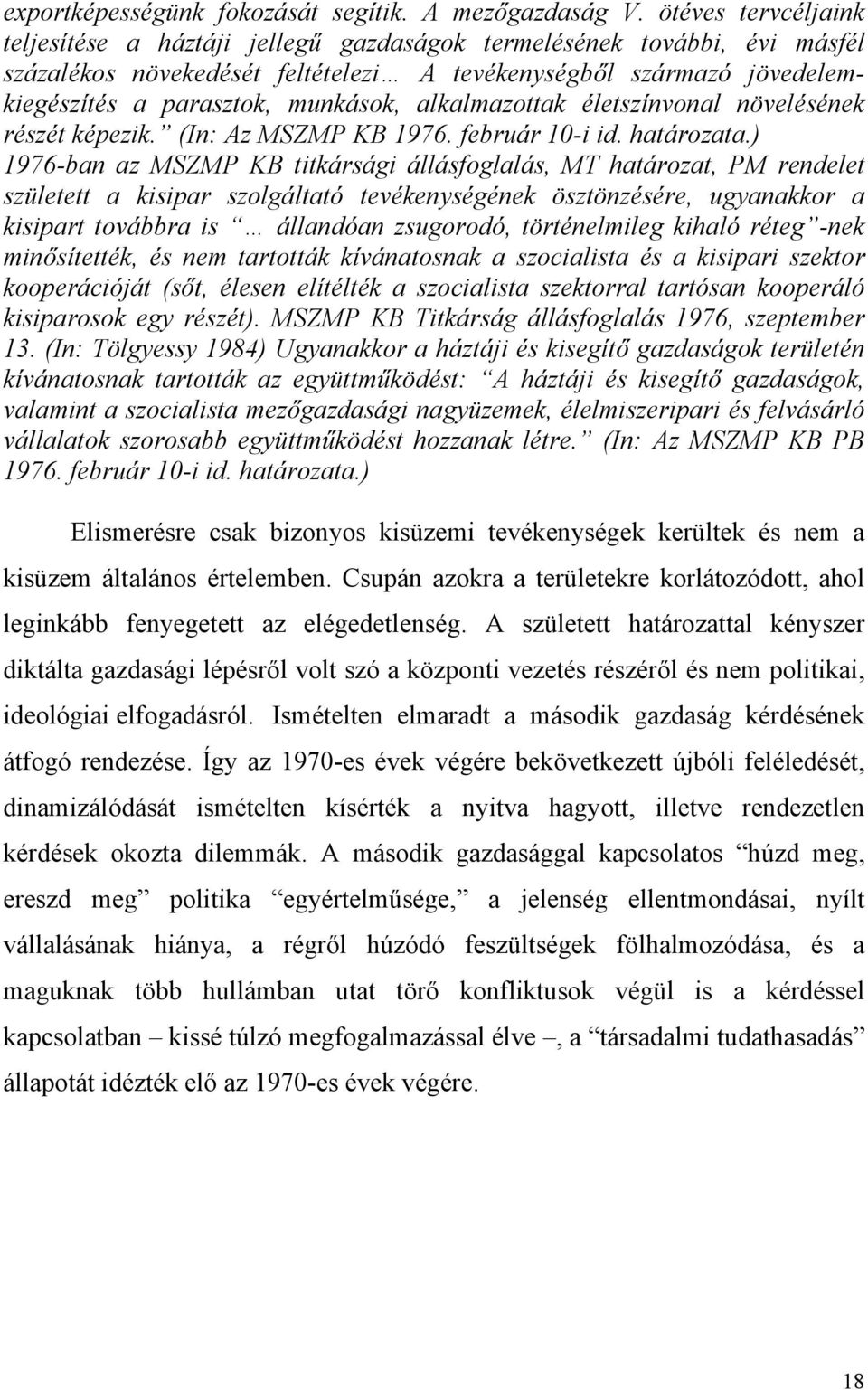 alkalmazottak életszínvonal növelésének részét képezik. (In: Az MSZMP KB 1976. február 10-i id. határozata.