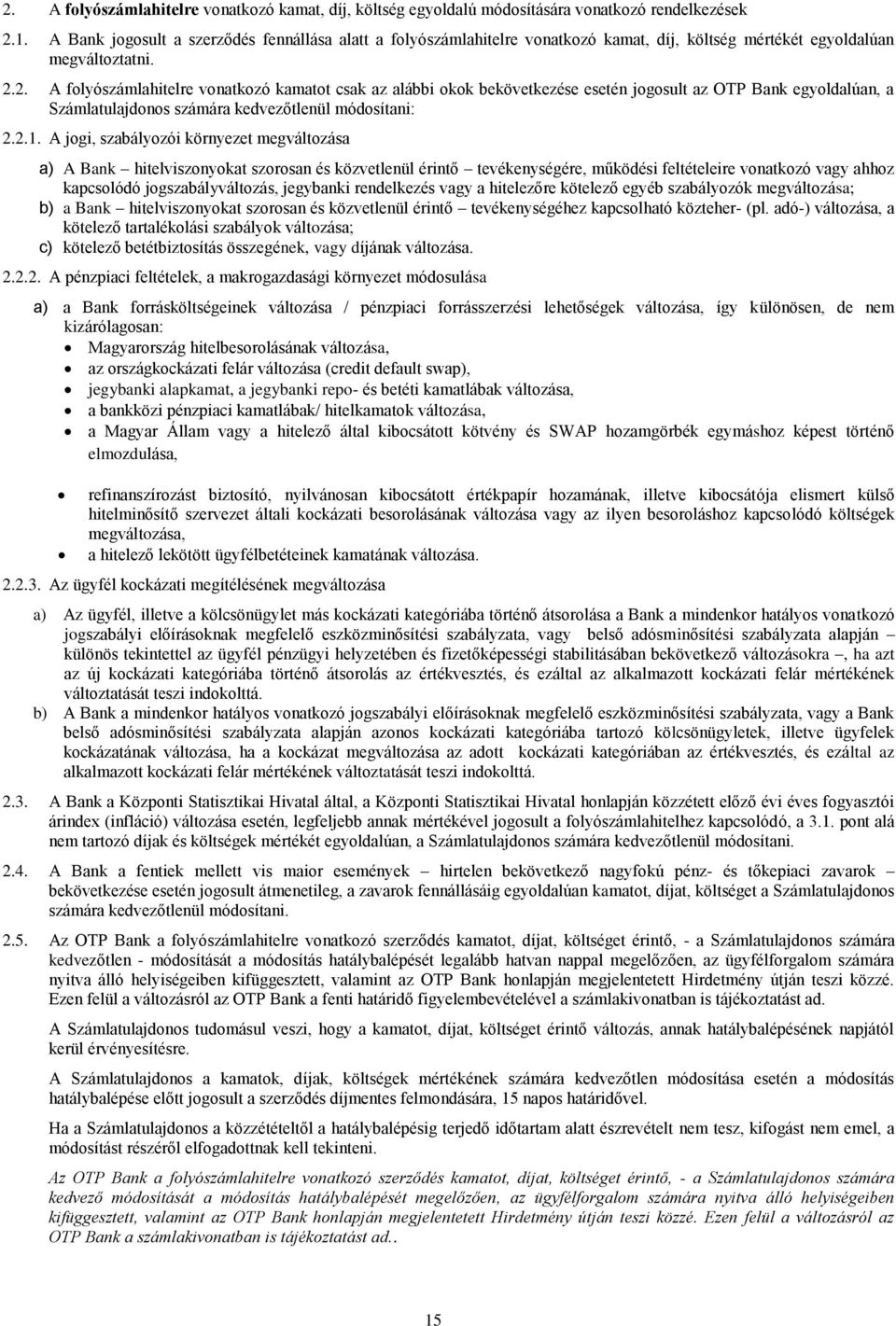 2. A folyószámlahitelre vonatkozó kamatot csak az alábbi okok bekövetkezése esetén jogosult az OTP Bank egyoldalúan, a Számlatulajdonos számára kedvezőtlenül módosítani: 2.2.1.