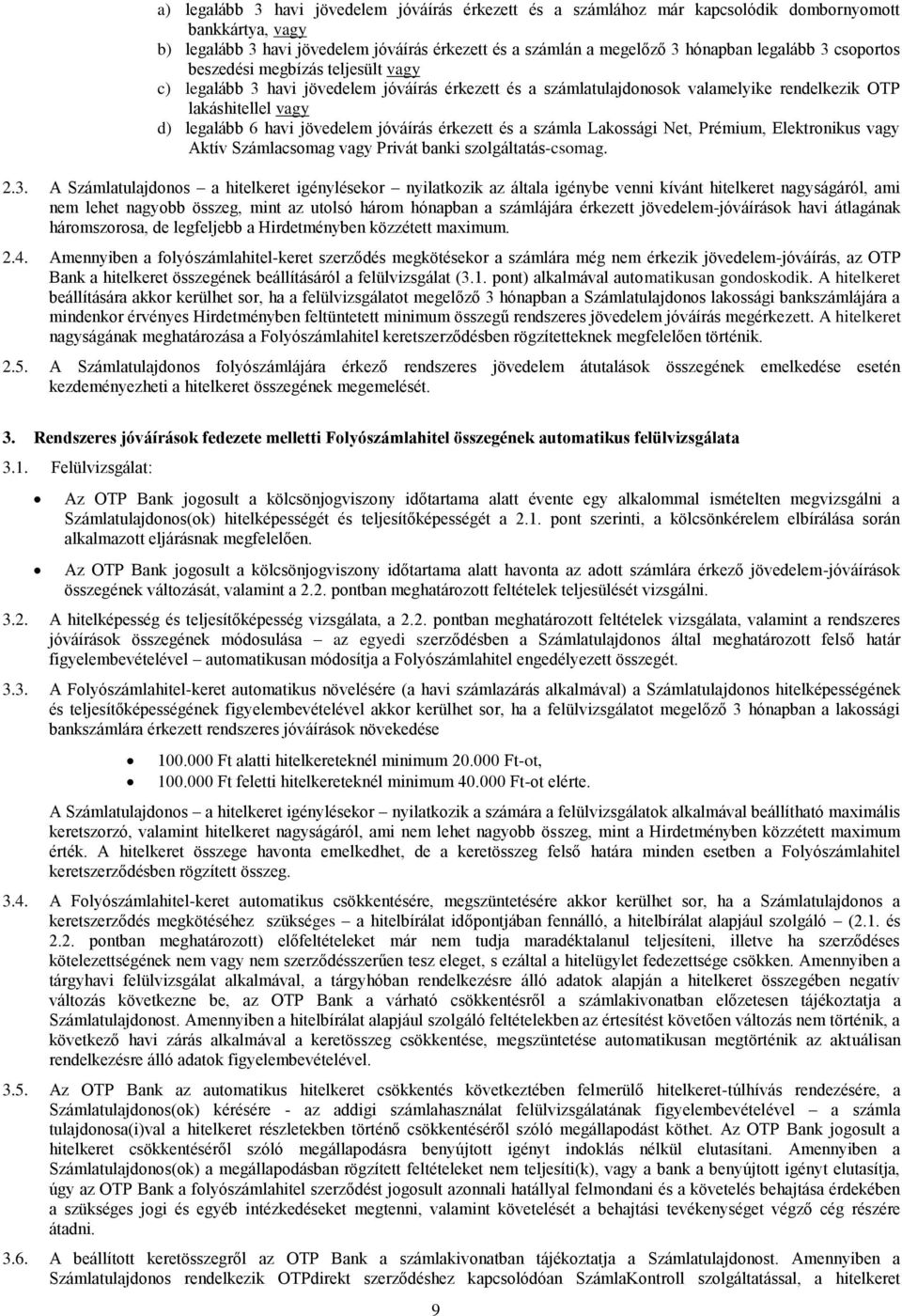 jóváírás érkezett és a számla Lakossági Net, Prémium, Elektronikus vagy Aktív Számlacsomag vagy Privát banki szolgáltatás-csomag. 2.3.