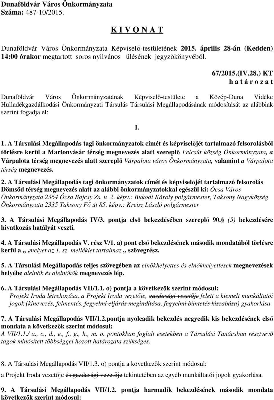 A Társulási Megállapodás tagi önkormányzatok címét és képviselőjét tartalmazó felsorolásból törlésre kerül a Martonvásár térség megnevezés alatt szereplő Felcsút község Önkormányzata, a Várpalota