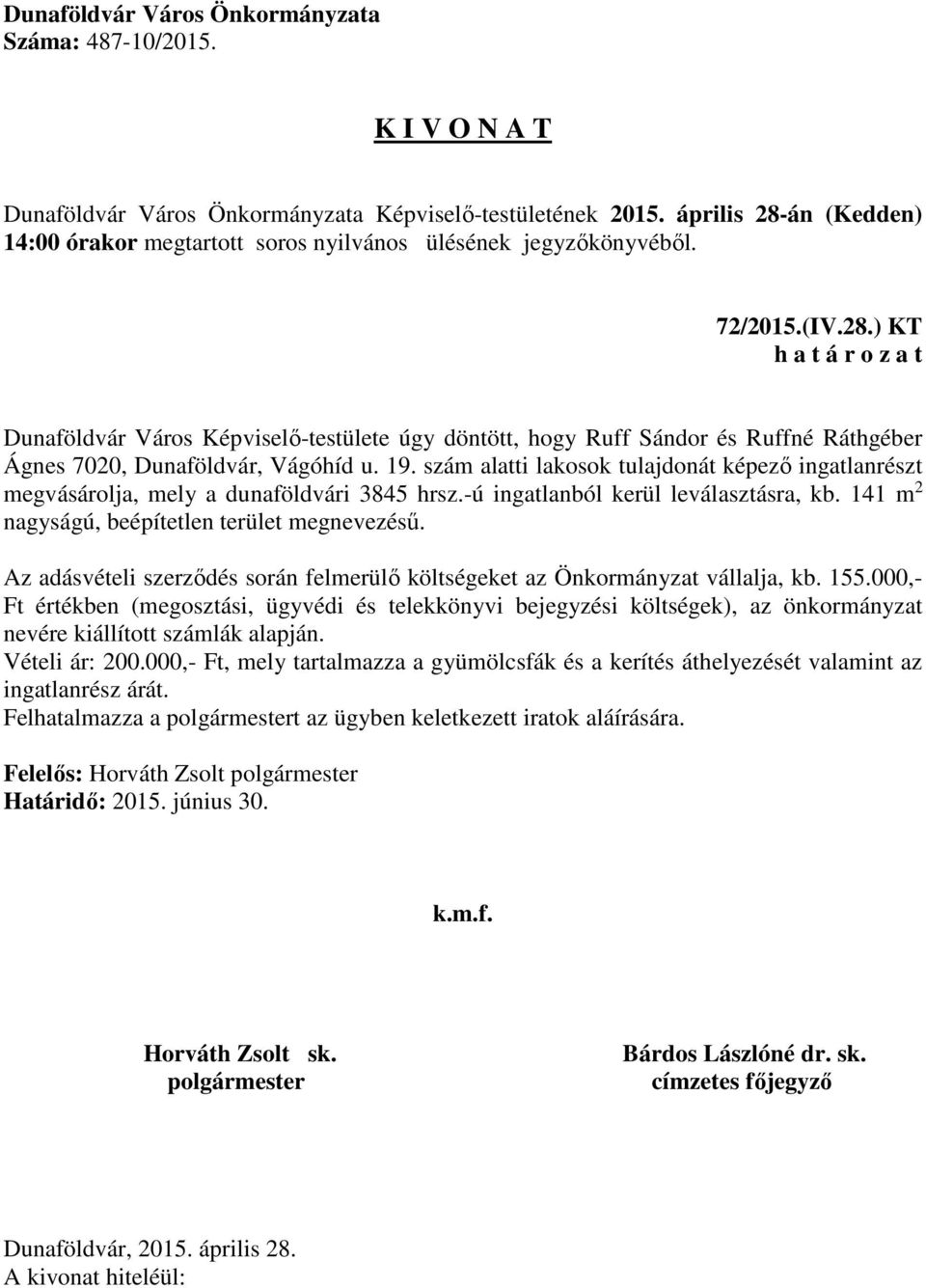 Az adásvételi szerződés során felmerülő költségeket az Önkormányzat vállalja, kb. 155.