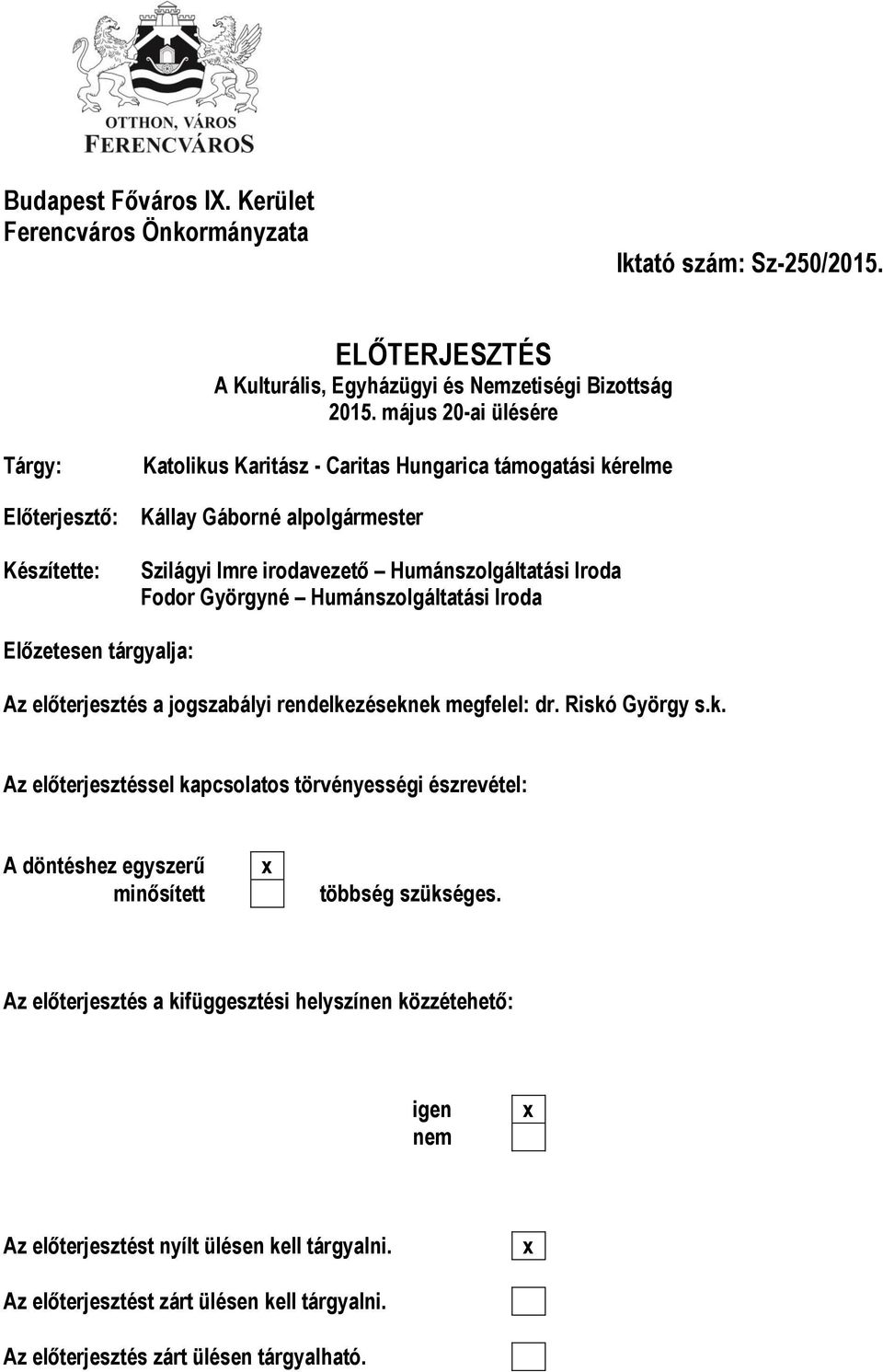 Györgyné Humánszolgáltatási Iroda Előzetesen tárgyalja: Az előterjesztés a jogszabályi rendelke