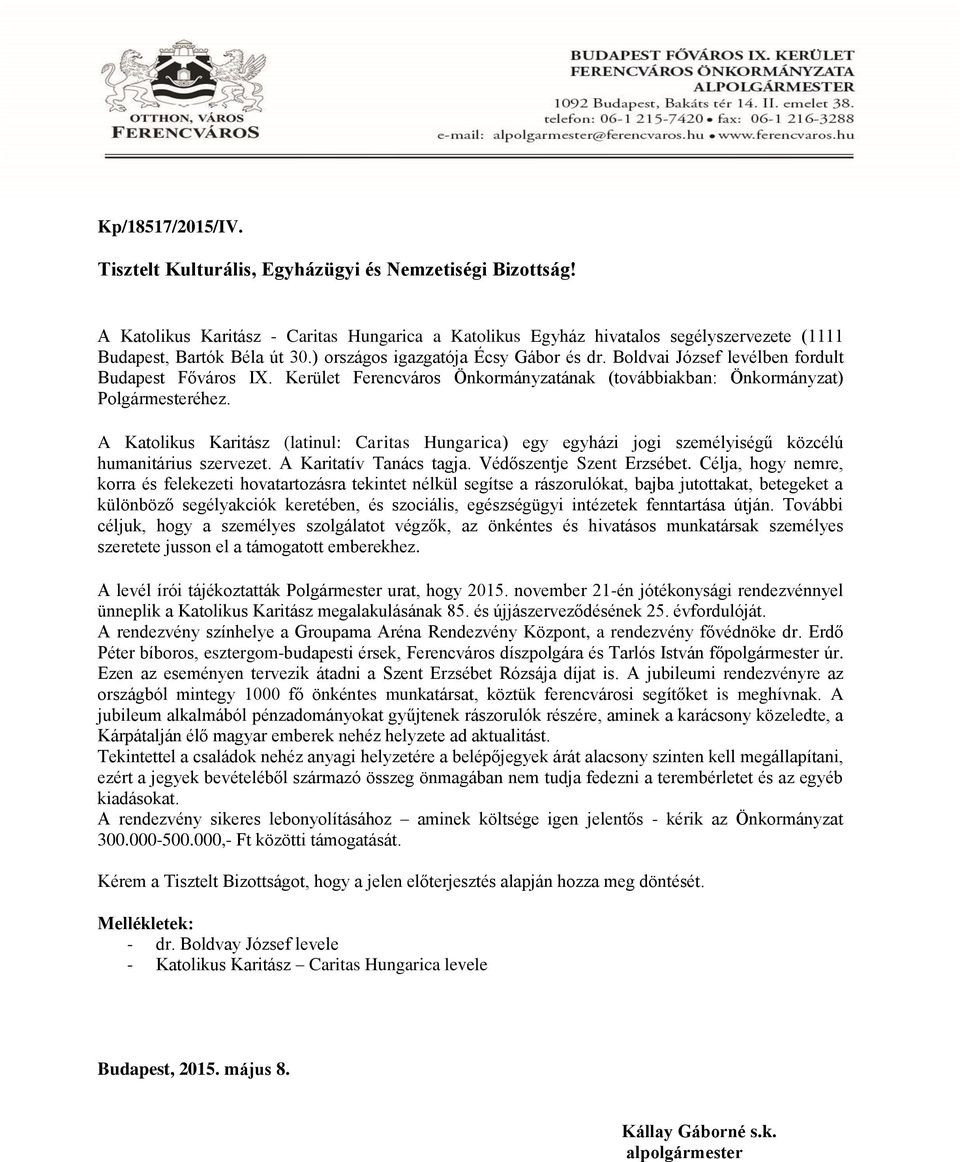 A Katolikus Karitász (latinul: Caritas Hungarica) egy egyházi jogi személyiségű közcélú humanitárius szervezet. A Karitatív Tanács tagja. Védőszentje Szent Erzsébet.