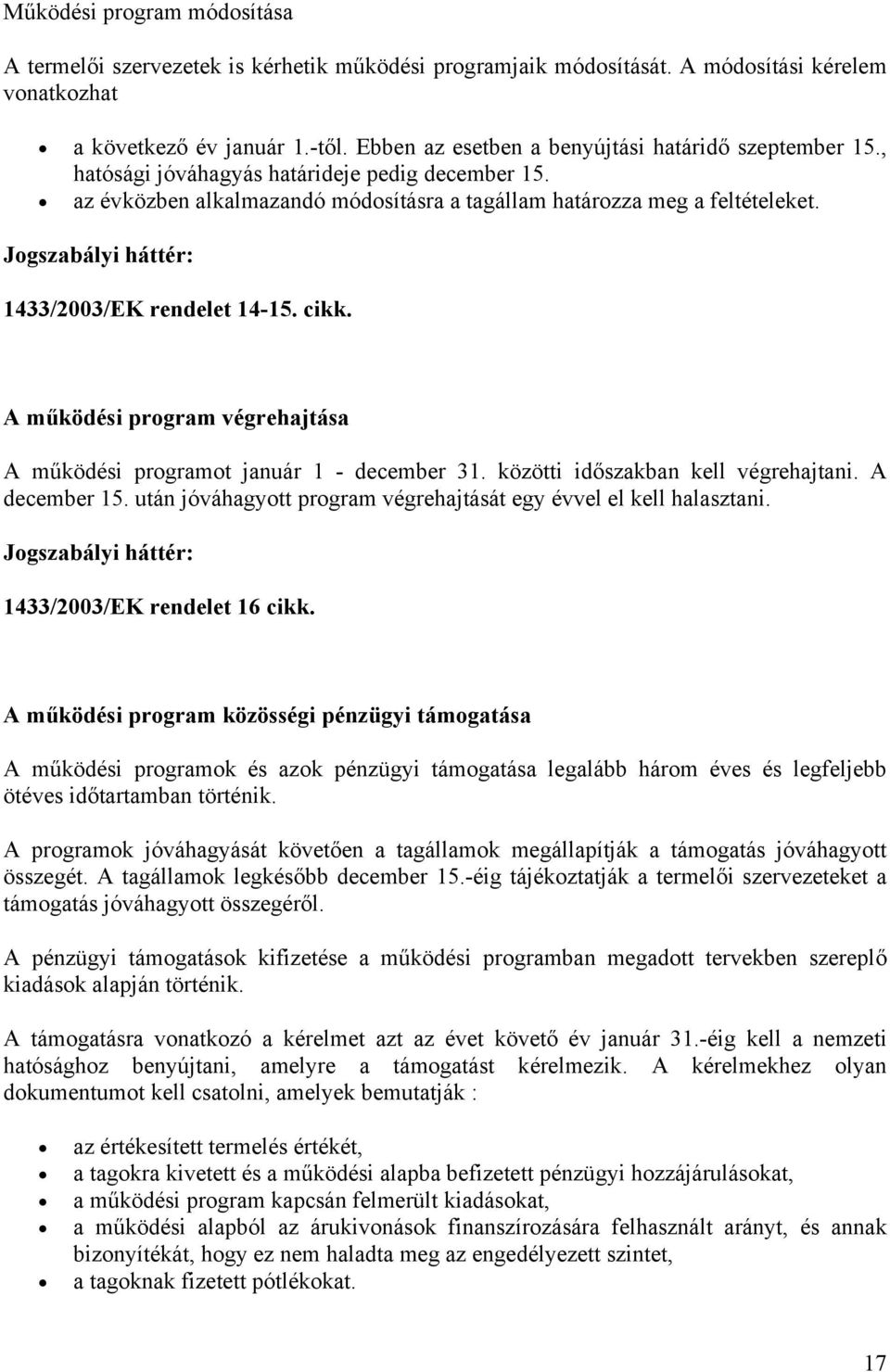 1433/2003/EK rendelet 14-15. cikk. A működési program végrehajtása A működési programot január 1 - december 31. közötti időszakban kell végrehajtani. A december 15.