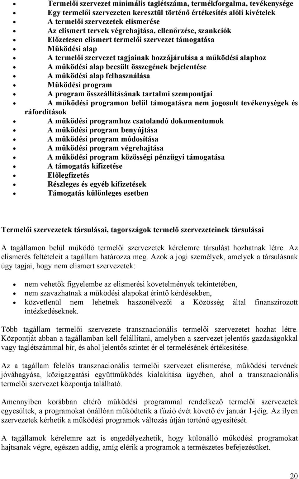 bejelentése A működési alap felhasználása Működési program A program összeállításának tartalmi szempontjai A működési programon belül támogatásra nem jogosult tevékenységek és ráfordítások A működési