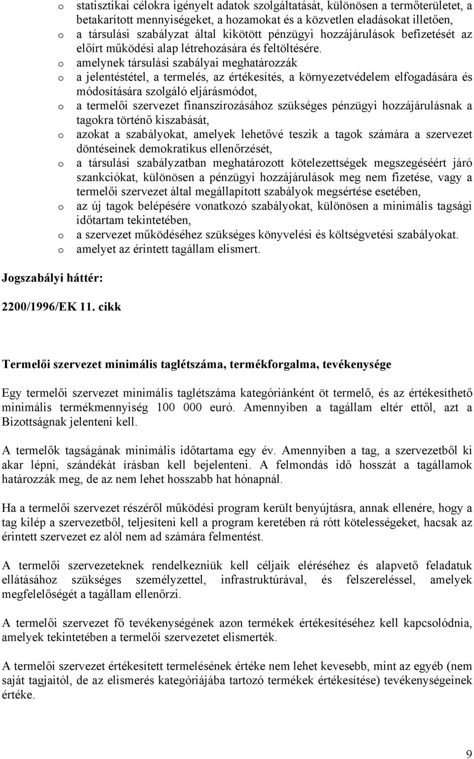 amelynek társulási szabályai meghatározzák a jelentéstétel, a termelés, az értékesítés, a környezetvédelem elfogadására és módosítására szolgáló eljárásmódot, a termelői szervezet finanszírozásához