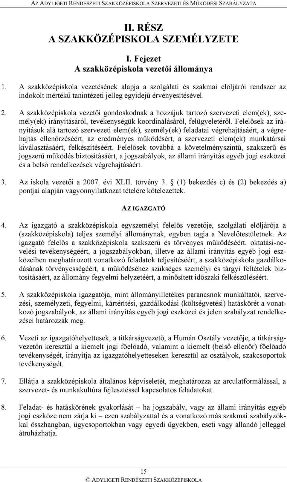 A szakközépiskola vezetői gondoskodnak a hozzájuk tartozó szervezeti elem(ek), személy(ek) irányításáról, tevékenységük koordinálásáról, felügyeletéről.