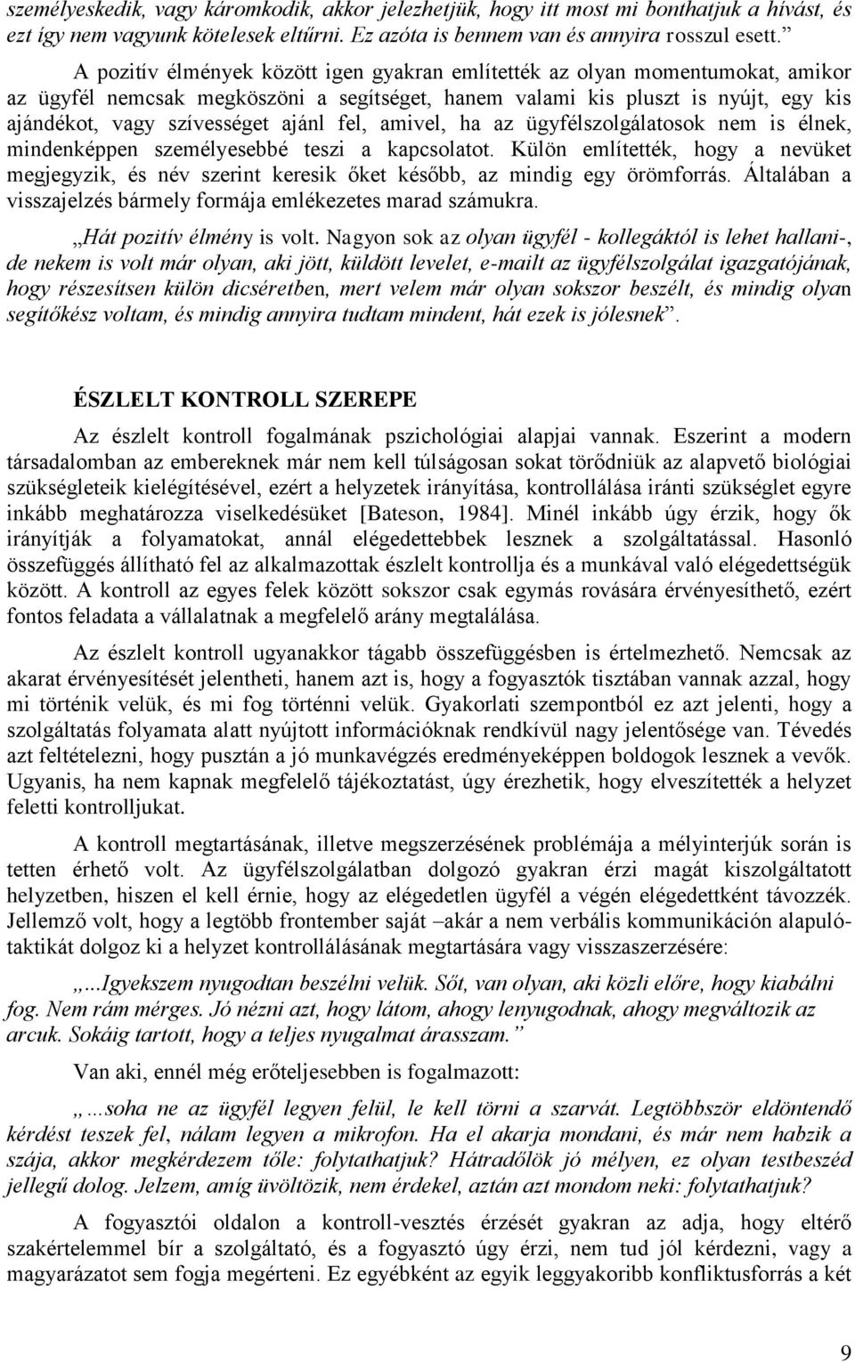 fel, amivel, ha az ügyfélszolgálatosok nem is élnek, mindenképpen személyesebbé teszi a kapcsolatot.