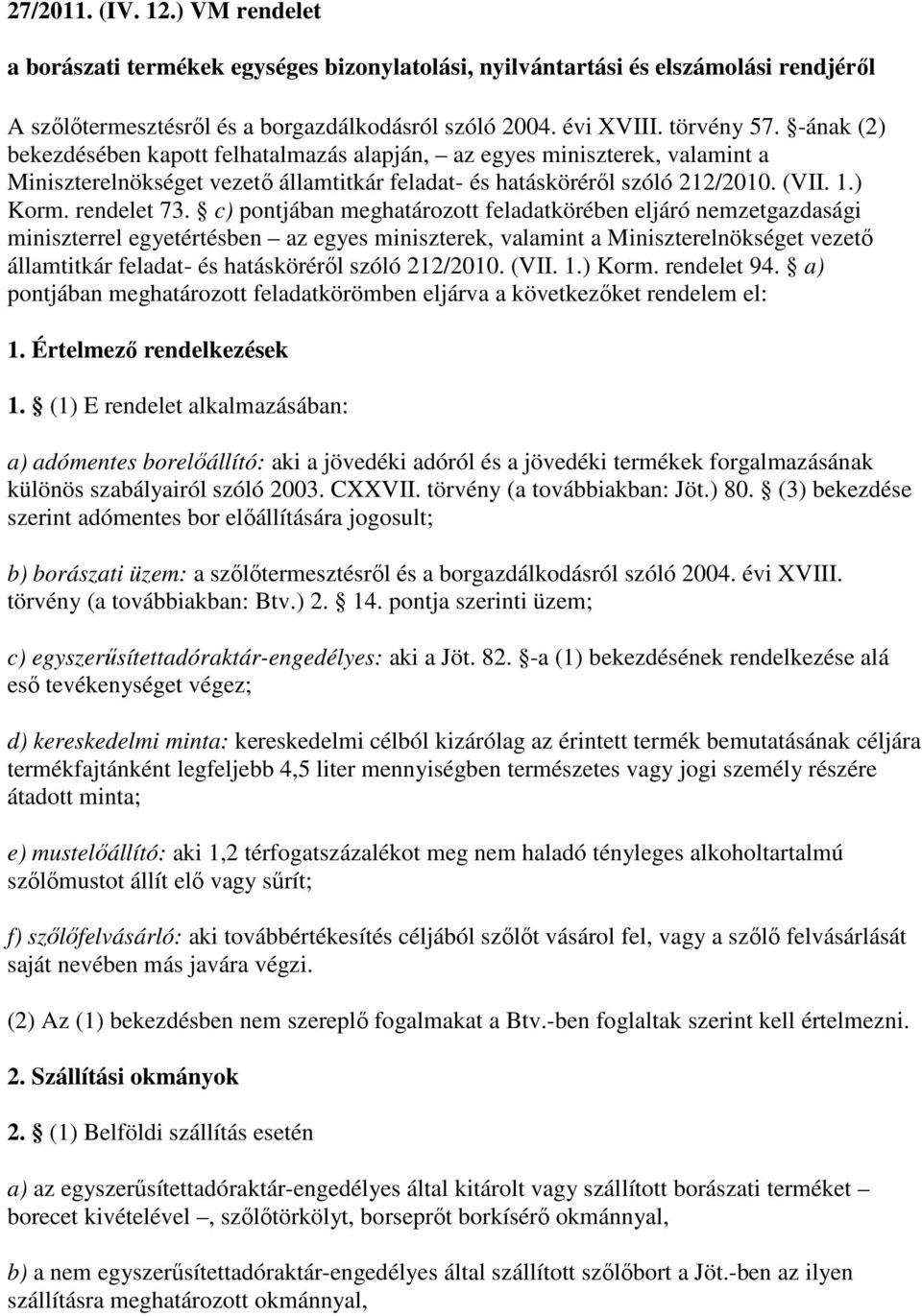 c) pontjában meghatározott feladatkörében eljáró nemzetgazdasági miniszterrel egyetértésben az egyes miniszterek, valamint a Miniszterelnökséget vezetı államtitkár feladat- és hatáskörérıl szóló