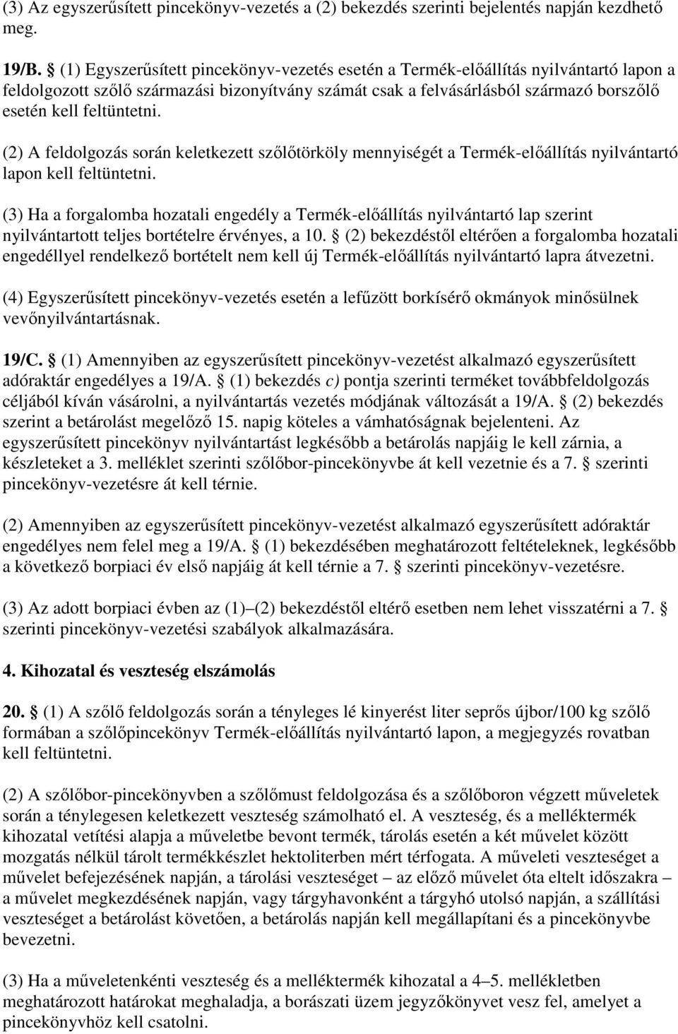 (2) A feldolgozás során keletkezett szılıtörköly mennyiségét a Termék-elıállítás nyilvántartó lapon kell feltüntetni.