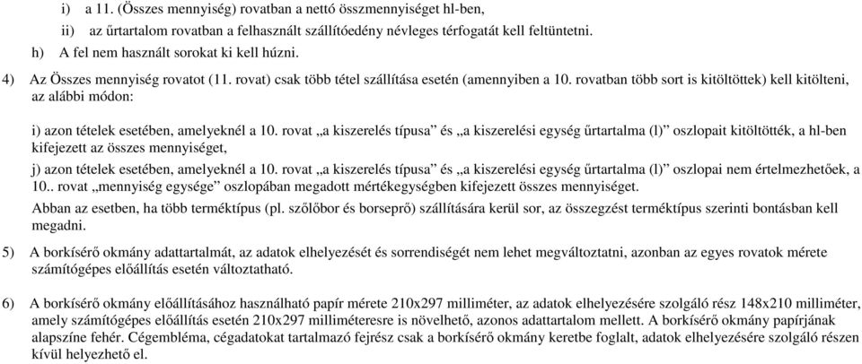 rovatban több sort is kitöltöttek) kell kitölteni, az alábbi módon: i) azon tételek esetében, amelyeknél a 10.