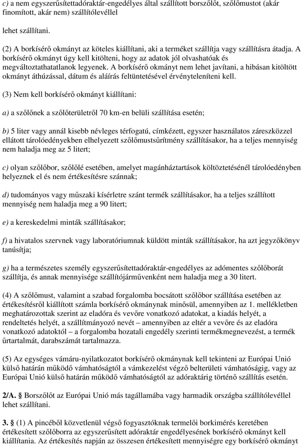 A borkísérı okmányt úgy kell kitölteni, hogy az adatok jól olvashatóak és megváltoztathatatlanok legyenek.