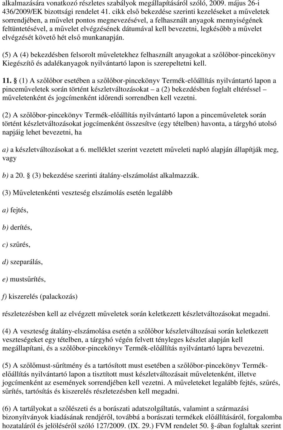 bevezetni, legkésıbb a mővelet elvégzését követı hét elsı munkanapján.