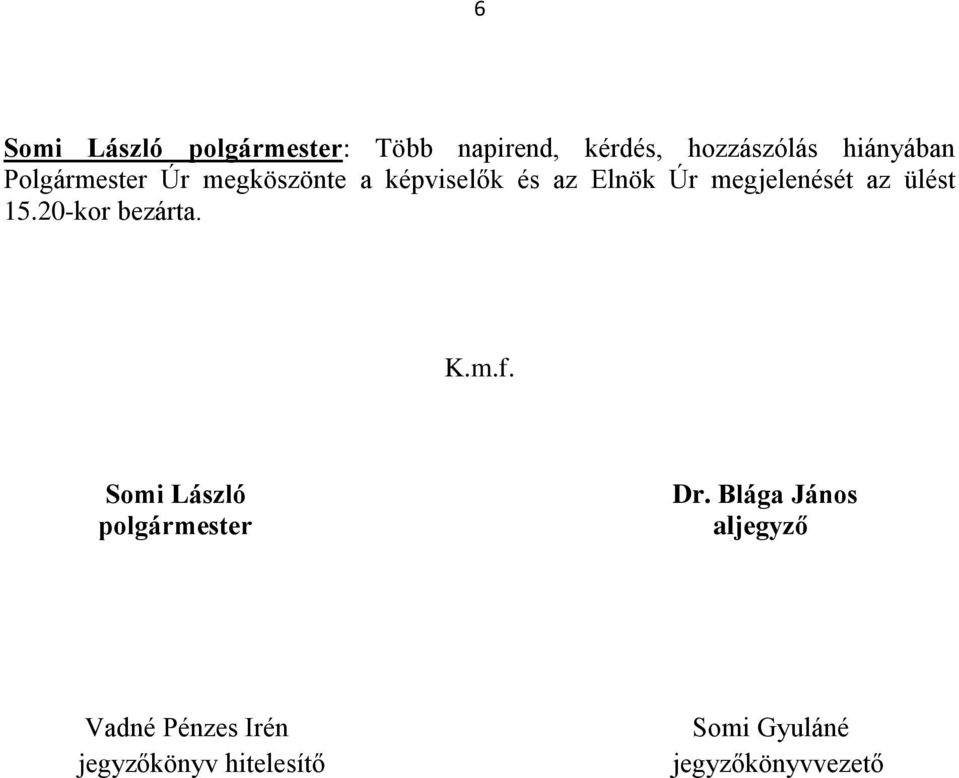 ülést 15.20-kor bezárta. K.m.f. Somi László polgármester Dr.