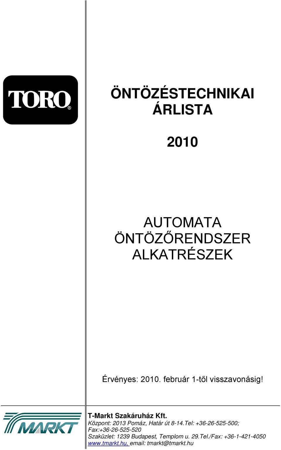 Központ: Tel: +36-26-525-500; Fax:+36-26-525-520 Szaküzlet: 1239