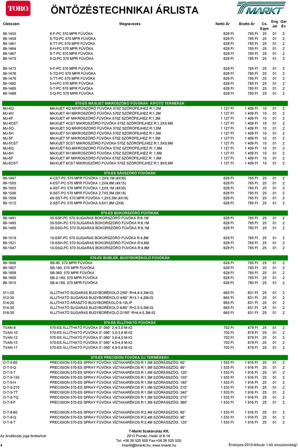 628 Ft 785 Ft 25 01 2 89-1479 5-TT-PC 570 MPR FÚVÓKA 628 Ft 785 Ft 25 01 2 89-1482 5-H-PC 570 MPR FÚVÓKA 628 Ft 785 Ft 25 01 2 89-1485 5-T-PC 570 MPR FÚVÓKA 628 Ft 785 Ft 25 01 2 89-1488 5-Q-PC 570