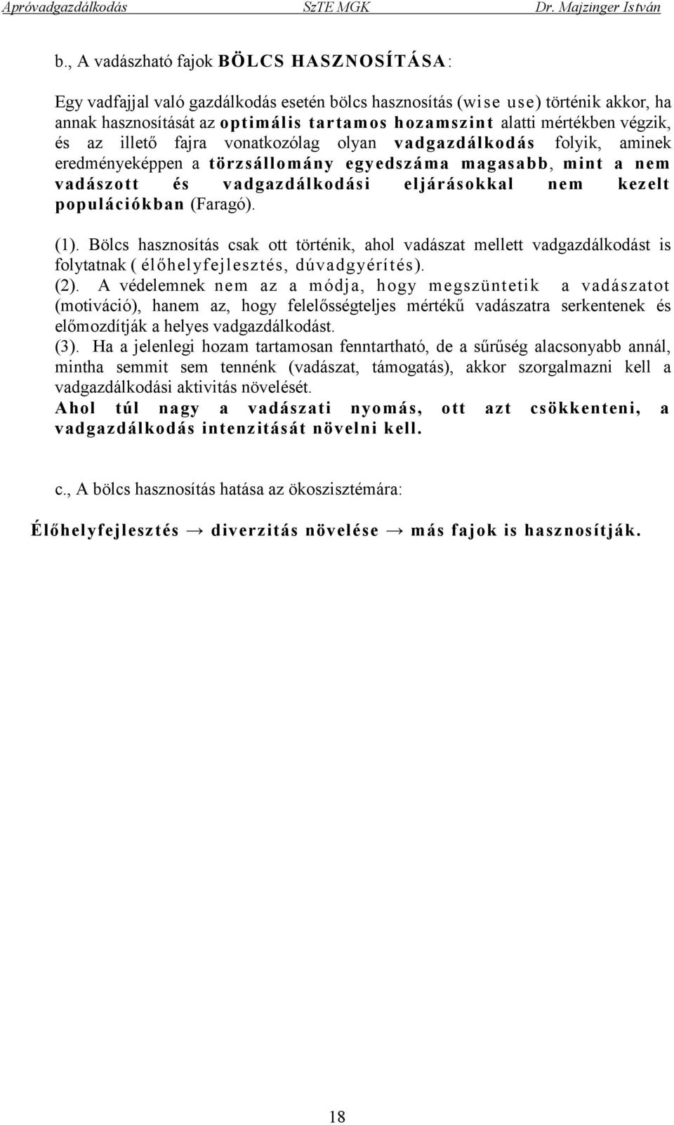 populációkban (Faragó). (1). Bölcs hasznosítás csak ott történik, ahol vadászat mellett vadgazdálkodást is folytatnak ( élőhelyfejlesztés, dúvadgyérítés). (2).