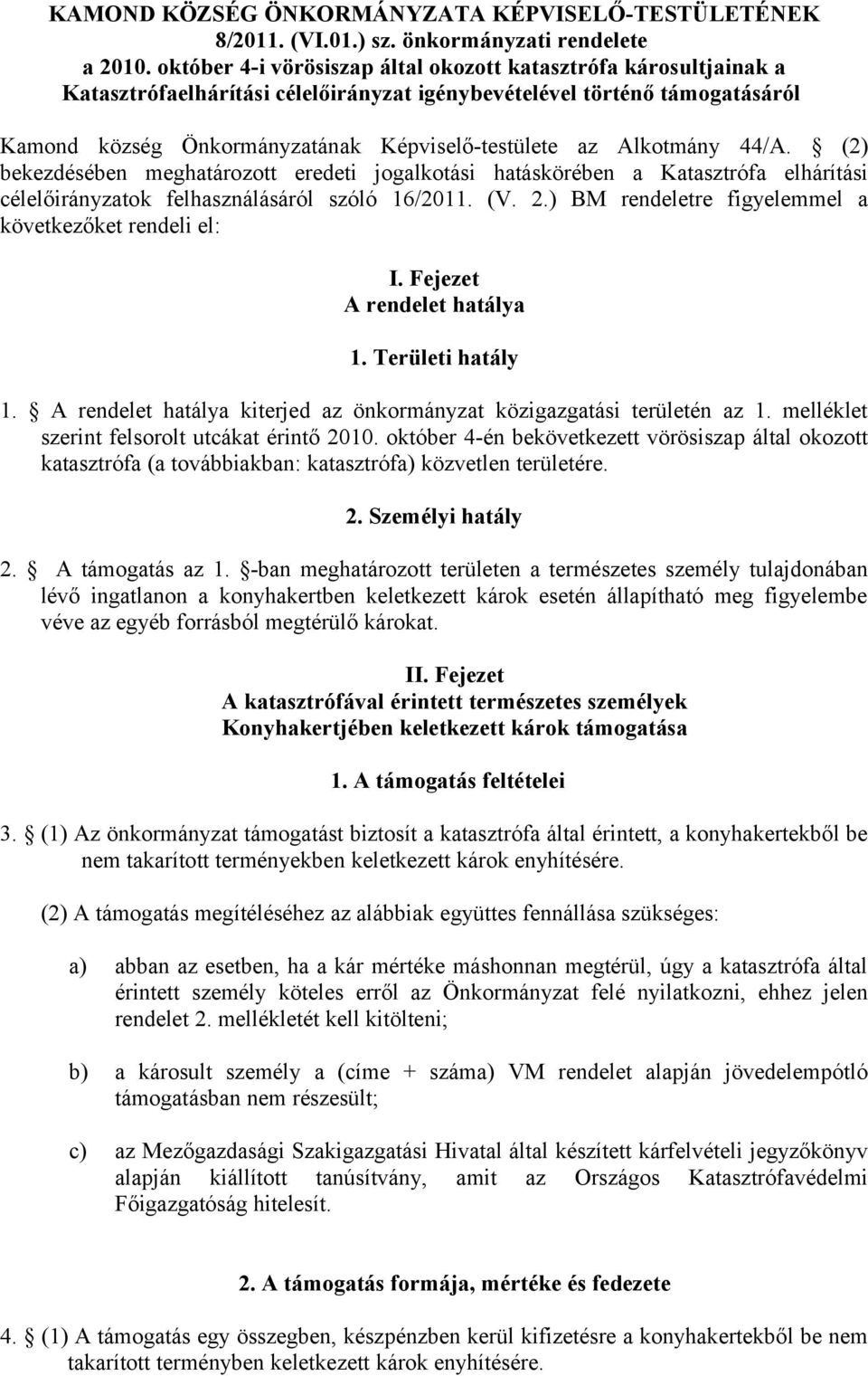 Alkotmány 44/A. (2) bekezdésében meghatározott eredeti jogalkotási hatáskörében a Katasztrófa elhárítási célelőirányzatok felhasználásáról szóló 16/2011. (V. 2.