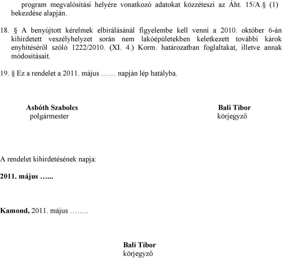 október 6-án kihirdetett veszélyhelyzet során nem lakóépületekben keletkezett további károk enyhítéséről szóló 1222/2010. (XI. 4.) Korm.