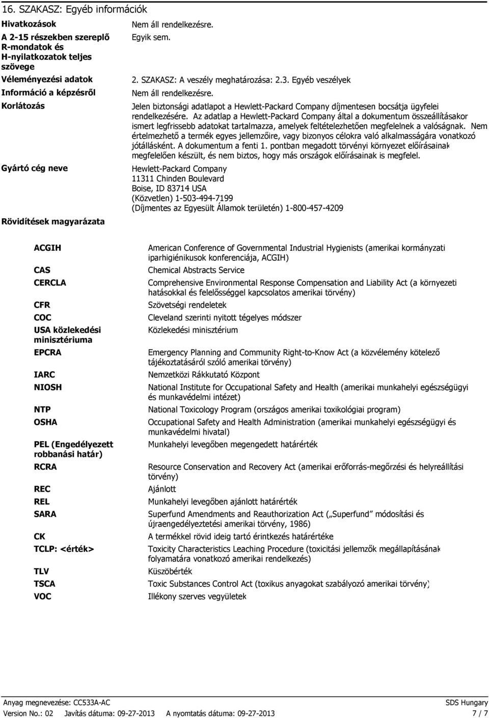 Az adatlap a HewlettPackard Company által a dokumentum összeállításakor ismert legfrissebb adatokat tartalmazza, amelyek feltételezhetően megfelelnek a valóságnak.