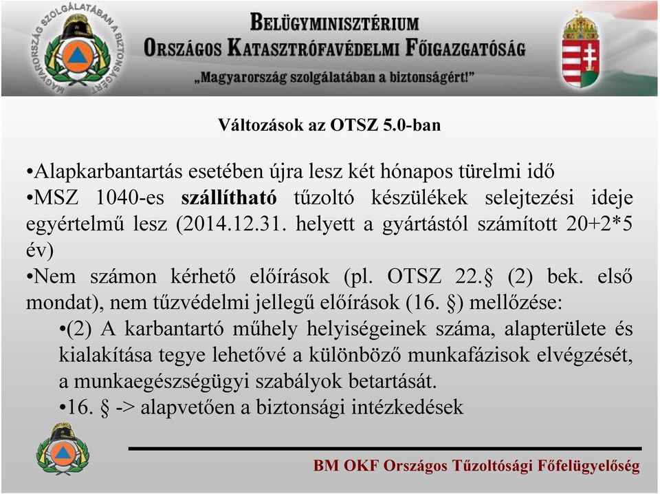 egyértelmű lesz (2014.12.31. helyett a gyártástól számított 20+2*5 év) Nem számon kérhető előírások (pl. OTSZ 22. (2) bek.