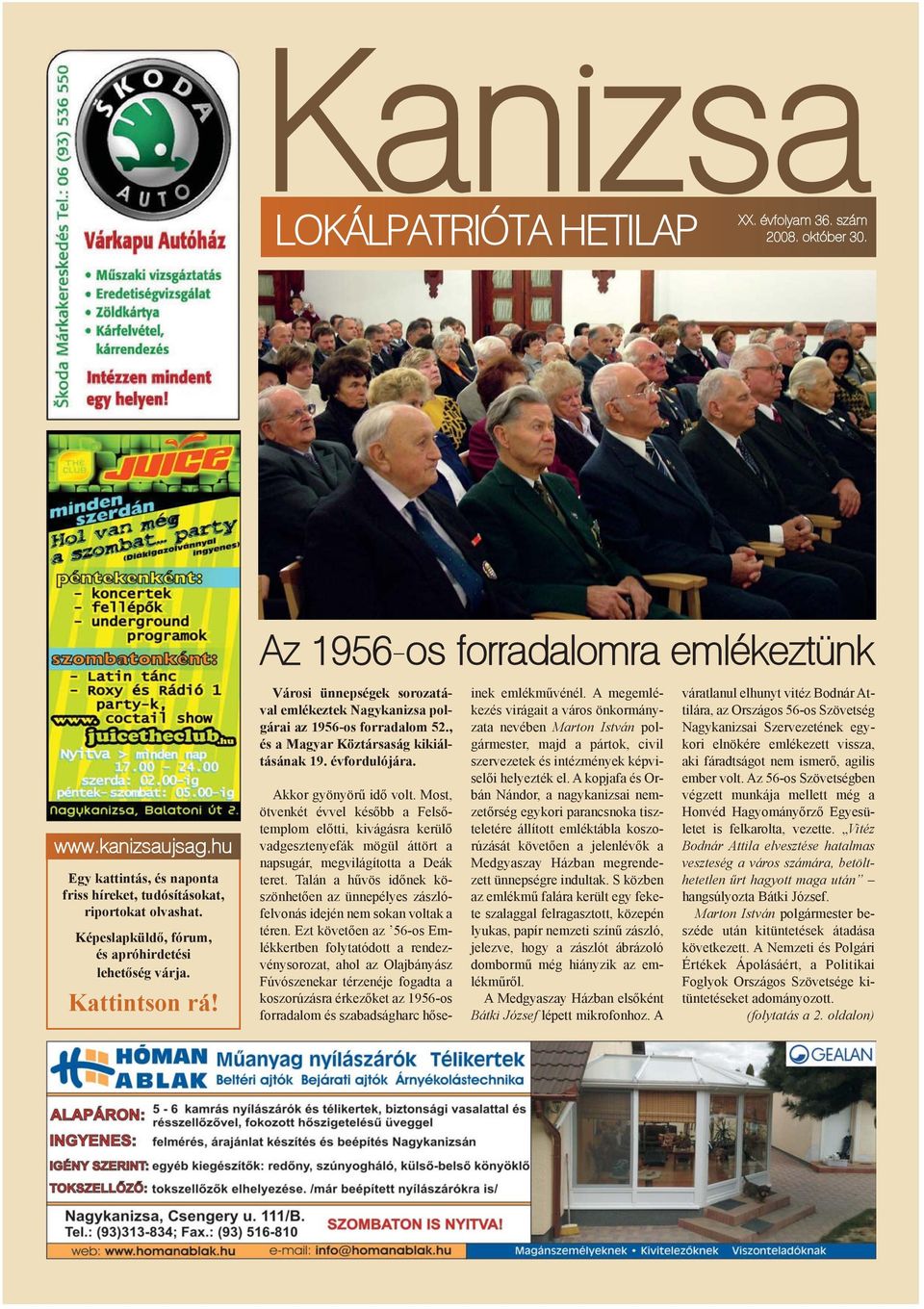 , és a Magyar Köztársaság kikiáltásának 19. évfordulójára. Akkor gyönyörû idõ volt.