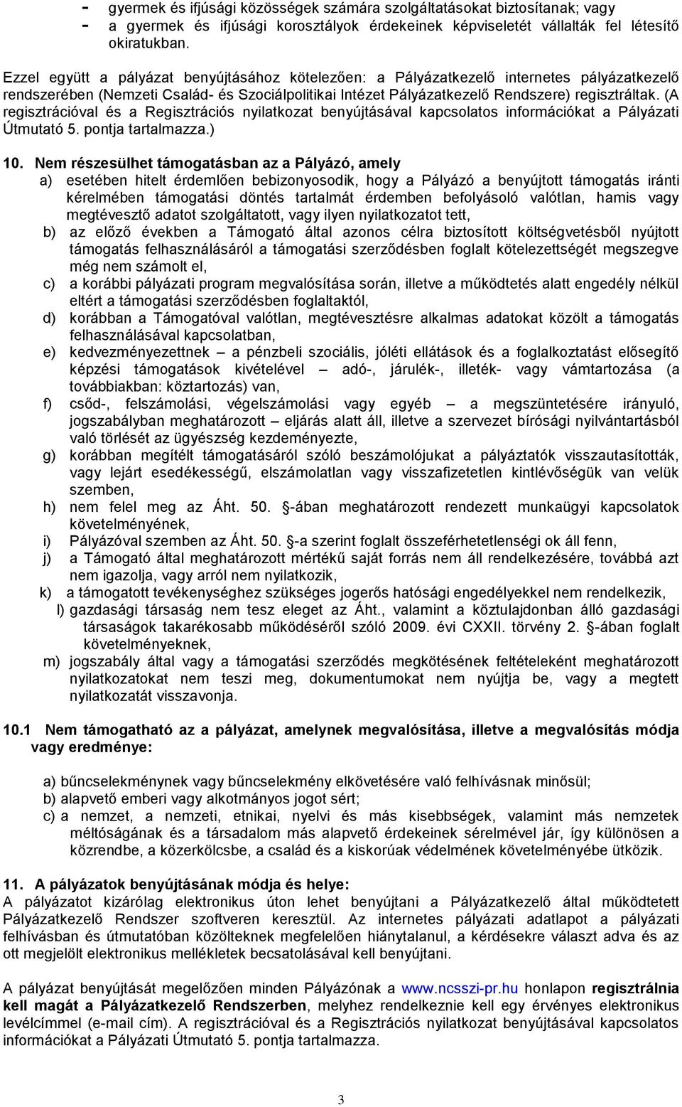 (A regisztrációval és a Regisztrációs nyilatkozat benyújtásával kapcsolatos információkat a Pályázati Útmutató 5. pontja tartalmazza.) 10.