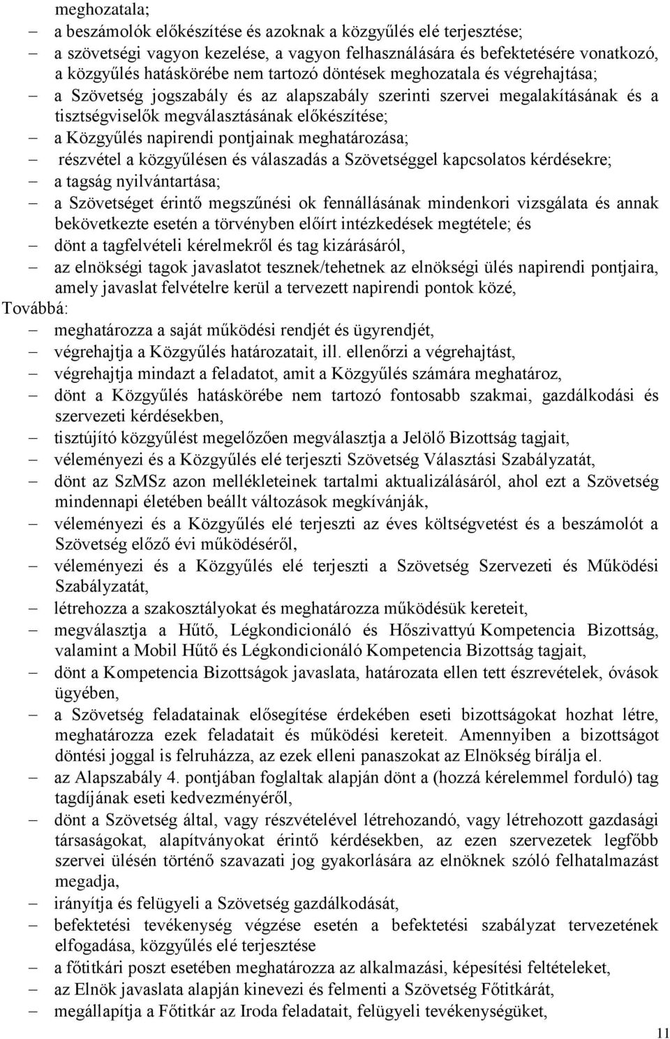 meghatározása; részvétel a közgyűlésen és válaszadás a Szövetséggel kapcsolatos kérdésekre; a tagság nyilvántartása; a Szövetséget érintő megszűnési ok fennállásának mindenkori vizsgálata és annak