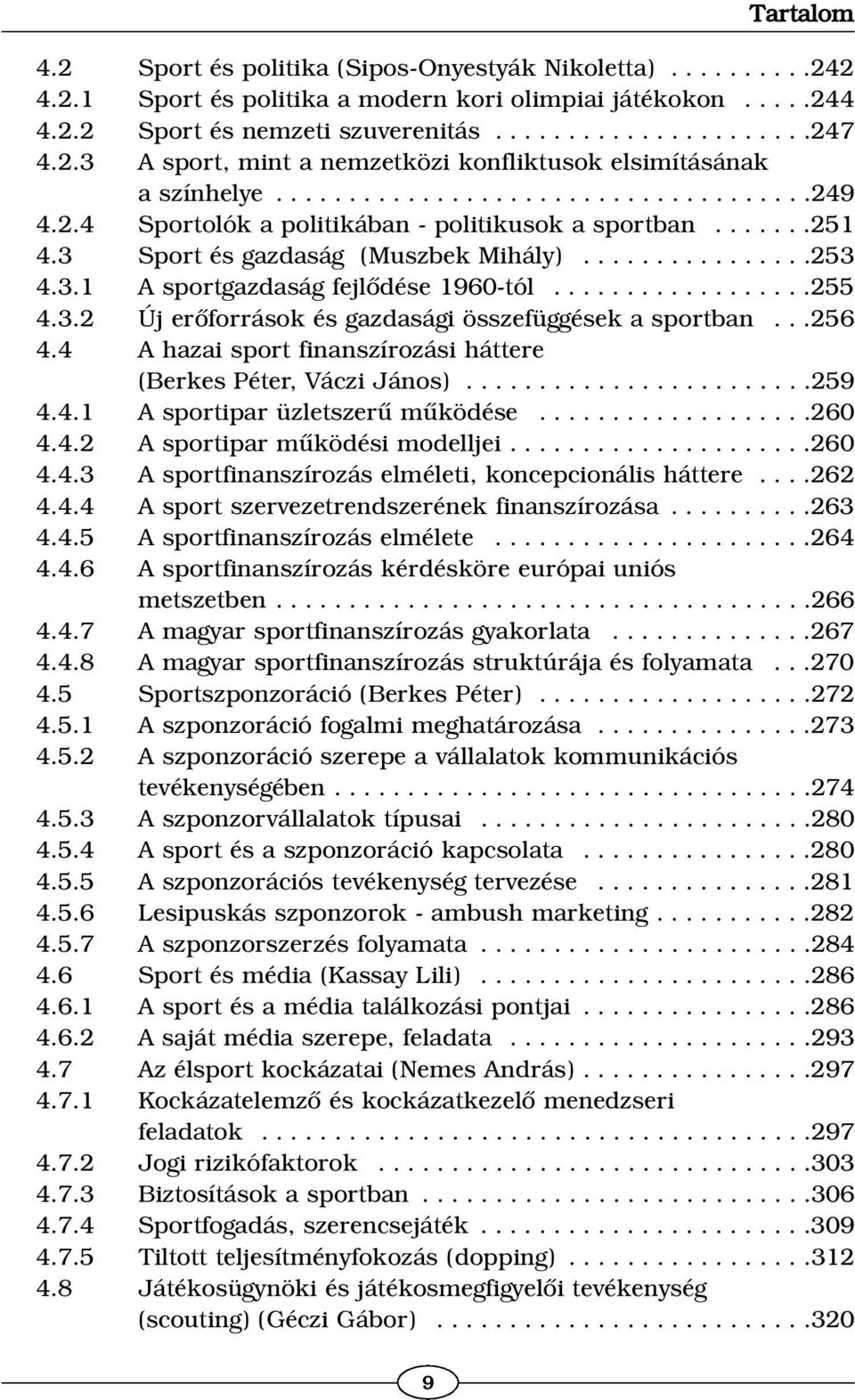 3 Sport és gazdaság (Muszbek Mihály)................253 4.3.1 A sportgazdaság fejlõdése 1960-tól..................255 4.3.2 Új erõforrások és gazdasági összefüggések a sportban...256 4.