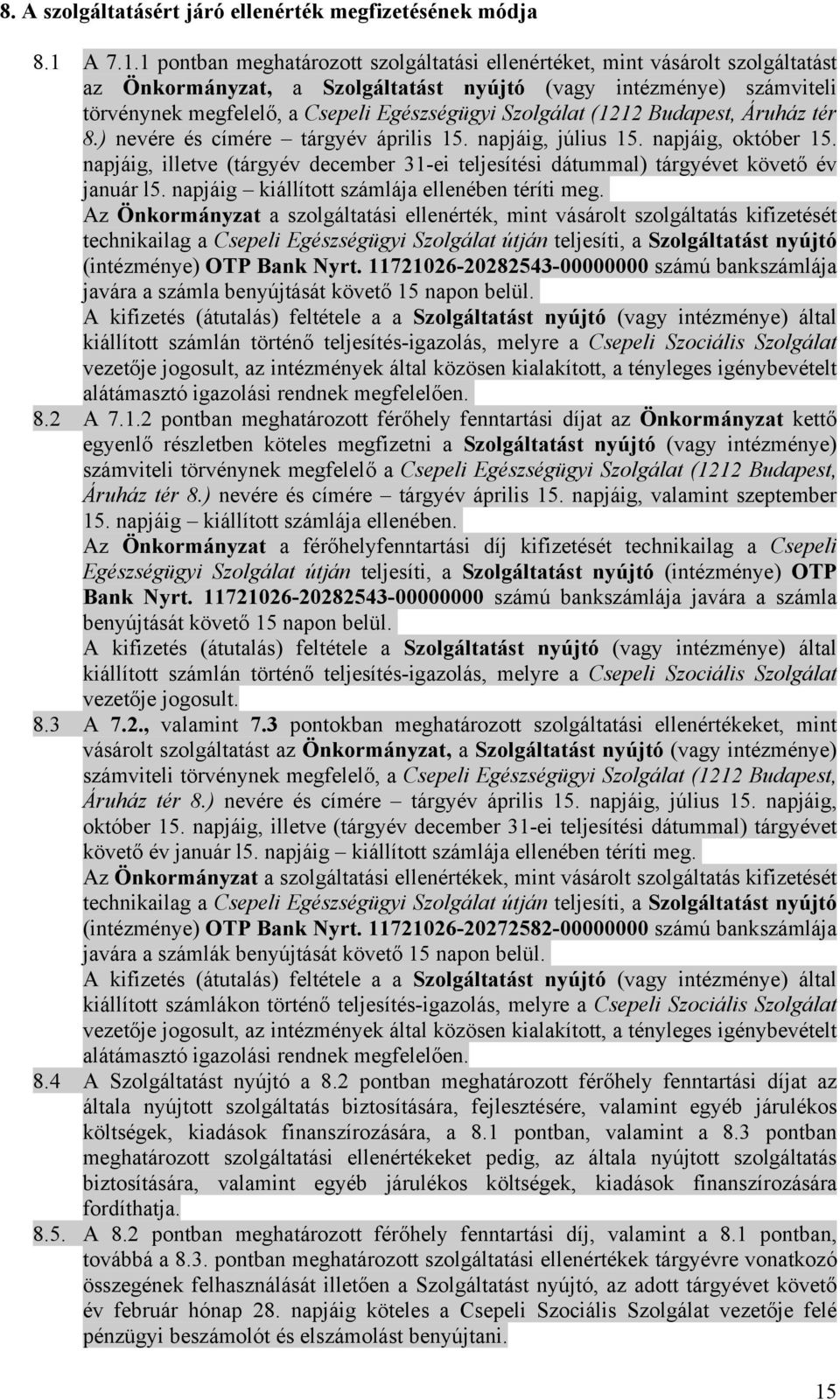 1 pontban meghatározott szolgáltatási ellenértéket, mint vásárolt szolgáltatást az Önkormányzat, a Szolgáltatást nyújtó (vagy intézménye) számviteli törvénynek megfelelő, a Csepeli Egészségügyi