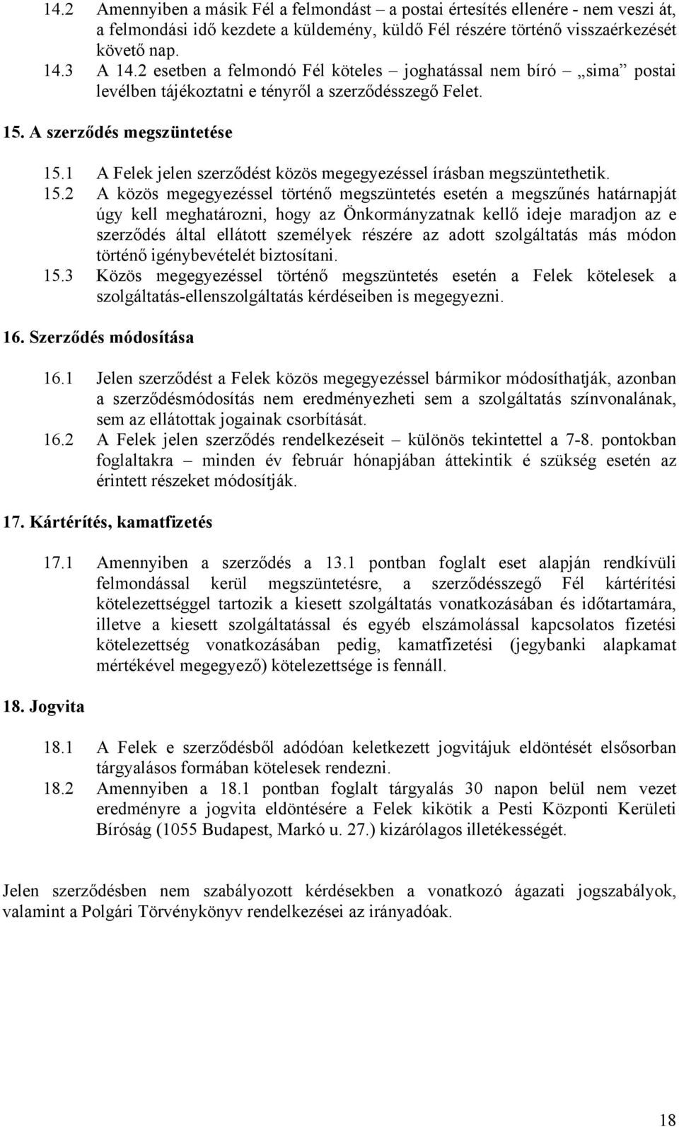 1 A Felek jelen szerződést közös megegyezéssel írásban megszüntethetik. 15.