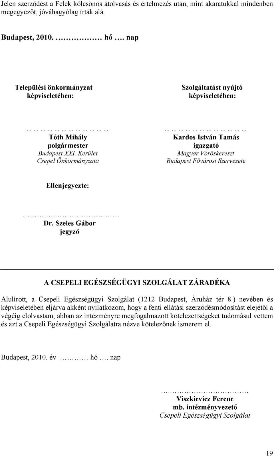 Kerület Csepel Önkormányzata Kardos István Tamás igazgató Magyar Vöröskereszt Budapest Fővárosi Szervezete Ellenjegyezte:.. Dr.