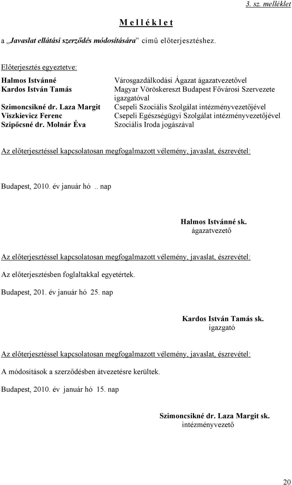 Molnár Éva Városgazdálkodási Ágazat ágazatvezetővel Magyar Vöröskereszt Budapest Fővárosi Szervezete igazgatóval Csepeli Szociális Szolgálat intézményvezetőjével Csepeli Egészségügyi Szolgálat