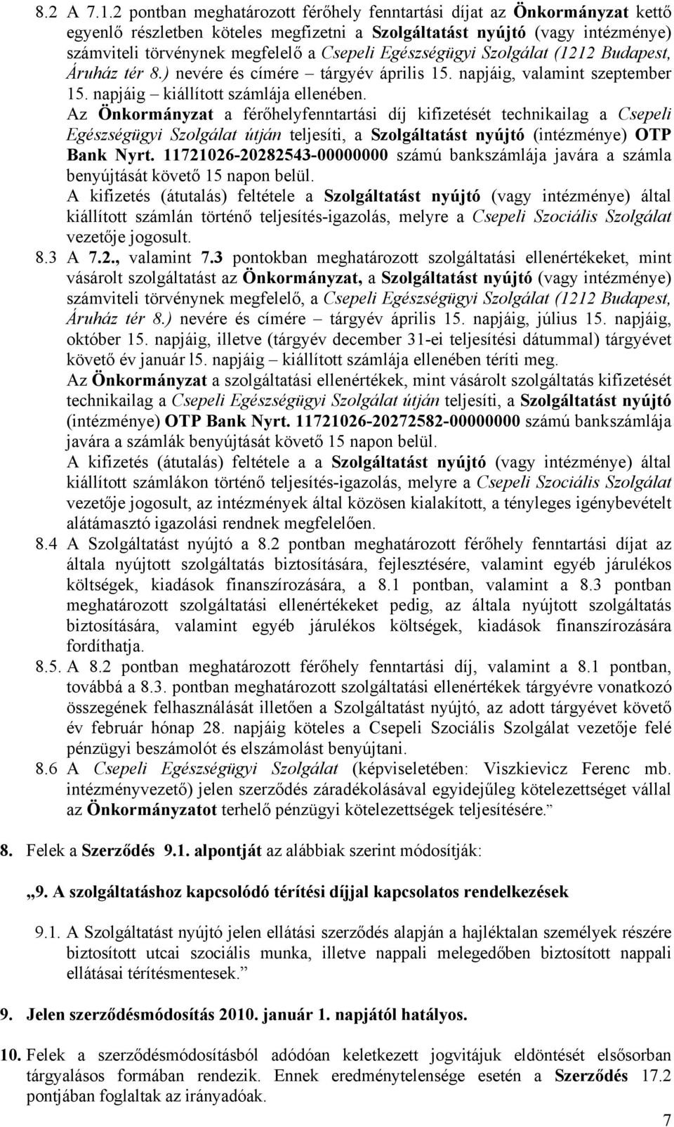 Egészségügyi Szolgálat (1212 Budapest, Áruház tér 8.) nevére és címére tárgyév április 15. napjáig, valamint szeptember 15. napjáig kiállított számlája ellenében.