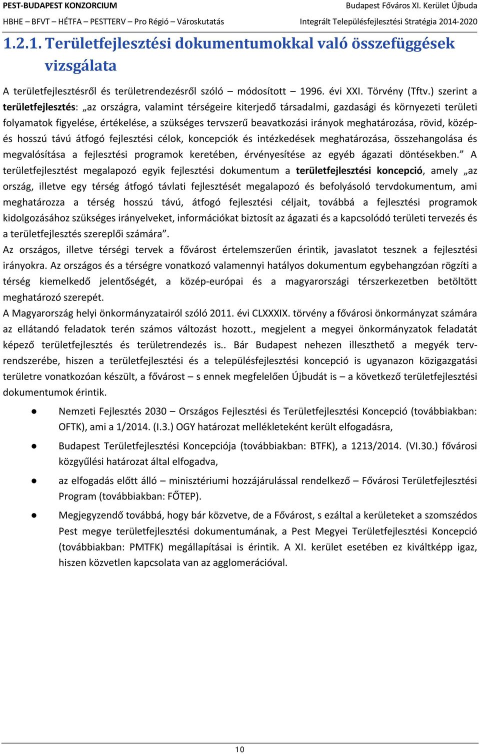 meghatározása, rövid, közép- és hosszú távú átfogó fejlesztési célok, koncepciók és intézkedések meghatározása, összehangolása és megvalósítása a fejlesztési programok keretében, érvényesítése az