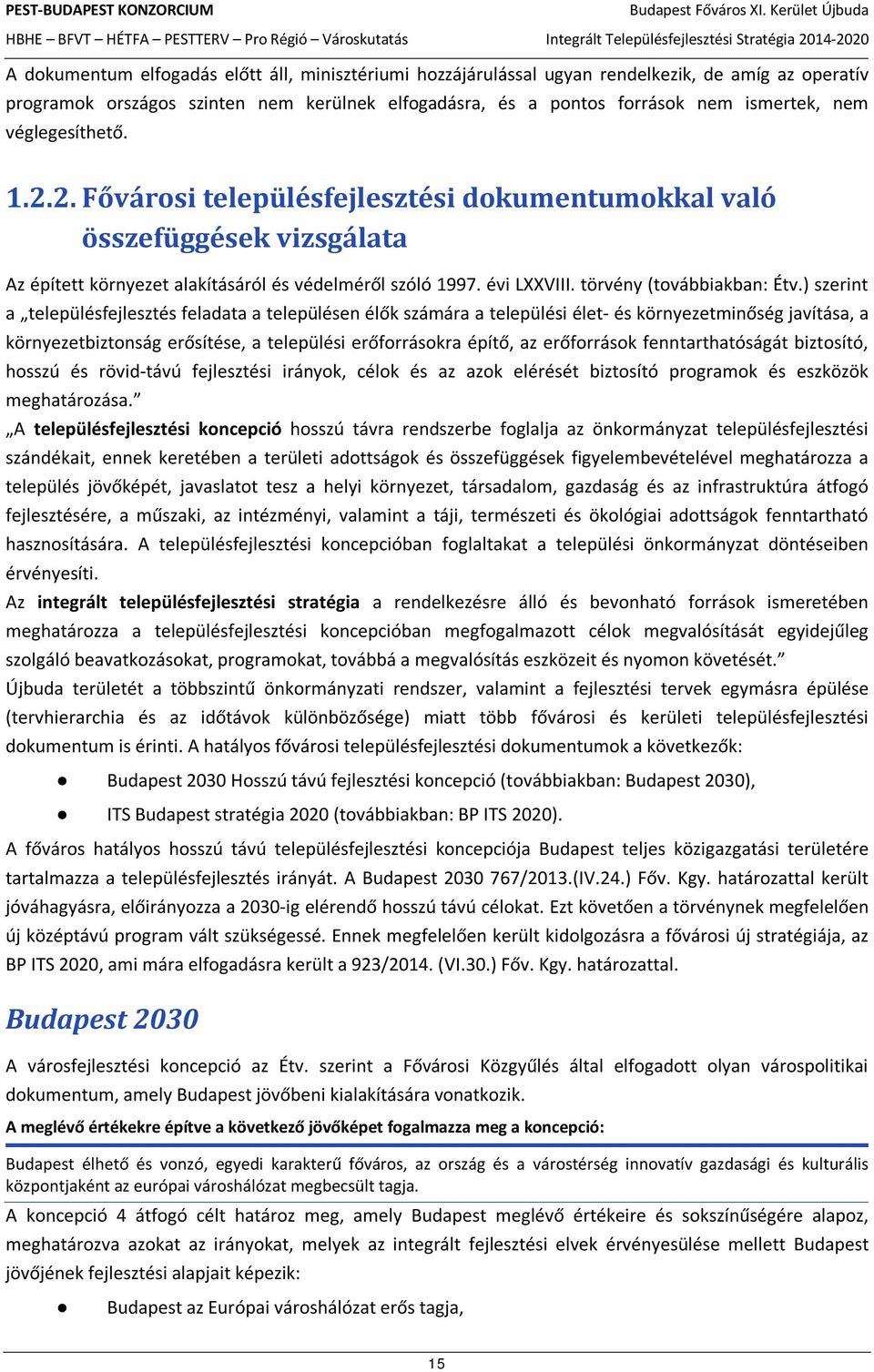 ) szerint a településfejlesztés feladata a településen élők számára a települési élet- és környezetminőség javítása, a környezetbiztonság erősítése, a települési erőforrásokra építő, az erőforrások