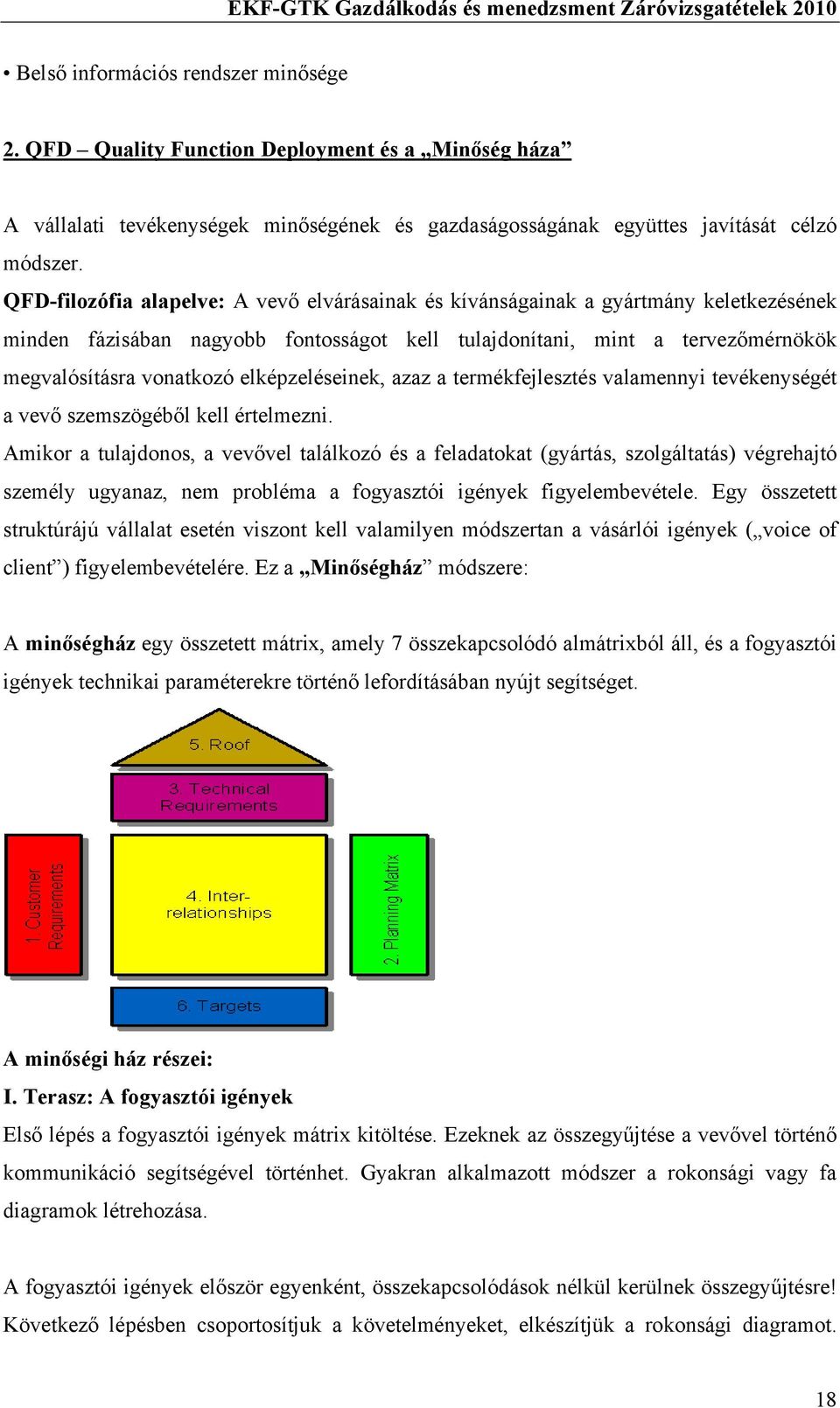 elképzeléseinek, azaz a termékfejlesztés valamennyi tevékenységét a vevő szemszögéből kell értelmezni.