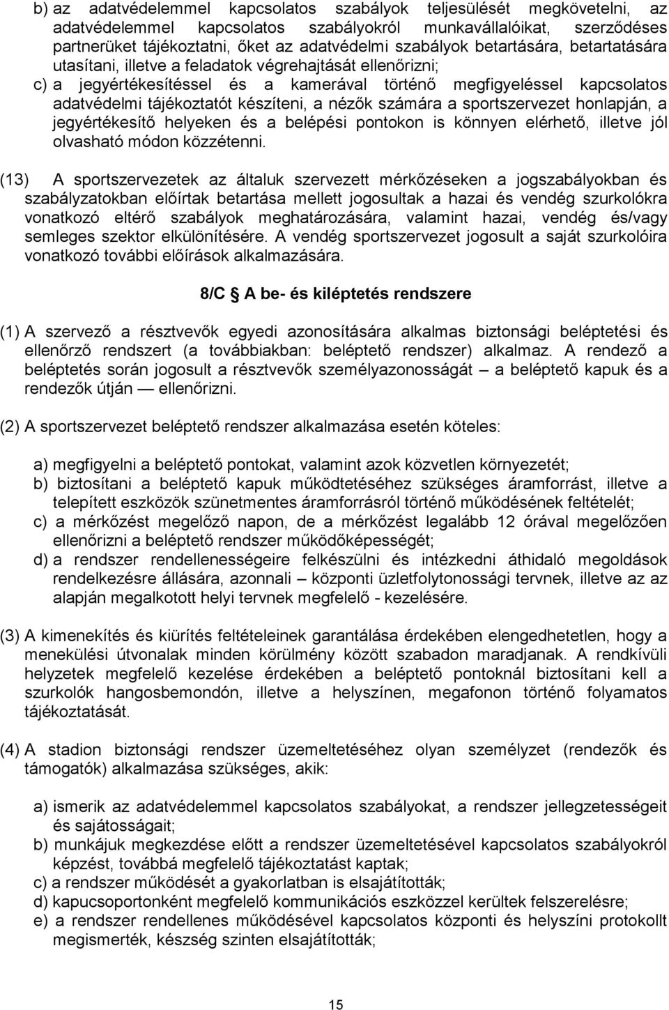 nézők számára a sportszervezet honlapján, a jegyértékesítő helyeken és a belépési pontokon is könnyen elérhető, illetve jól olvasható módon közzétenni.