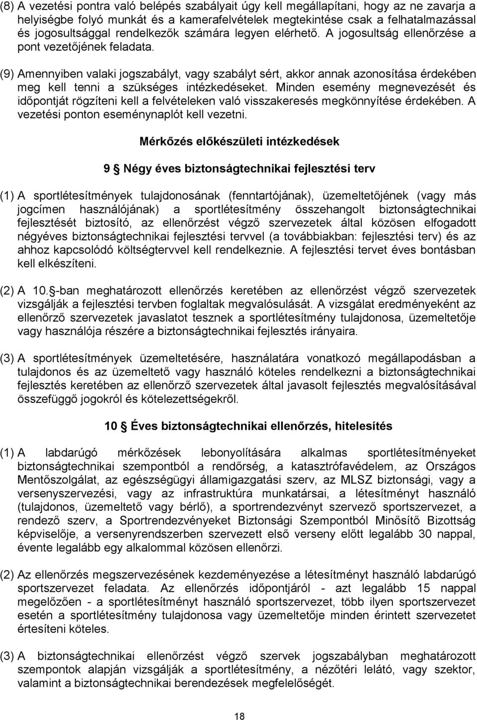 (9) Amennyiben valaki jogszabályt, vagy szabályt sért, akkor annak azonosítása érdekében meg kell tenni a szükséges intézkedéseket.