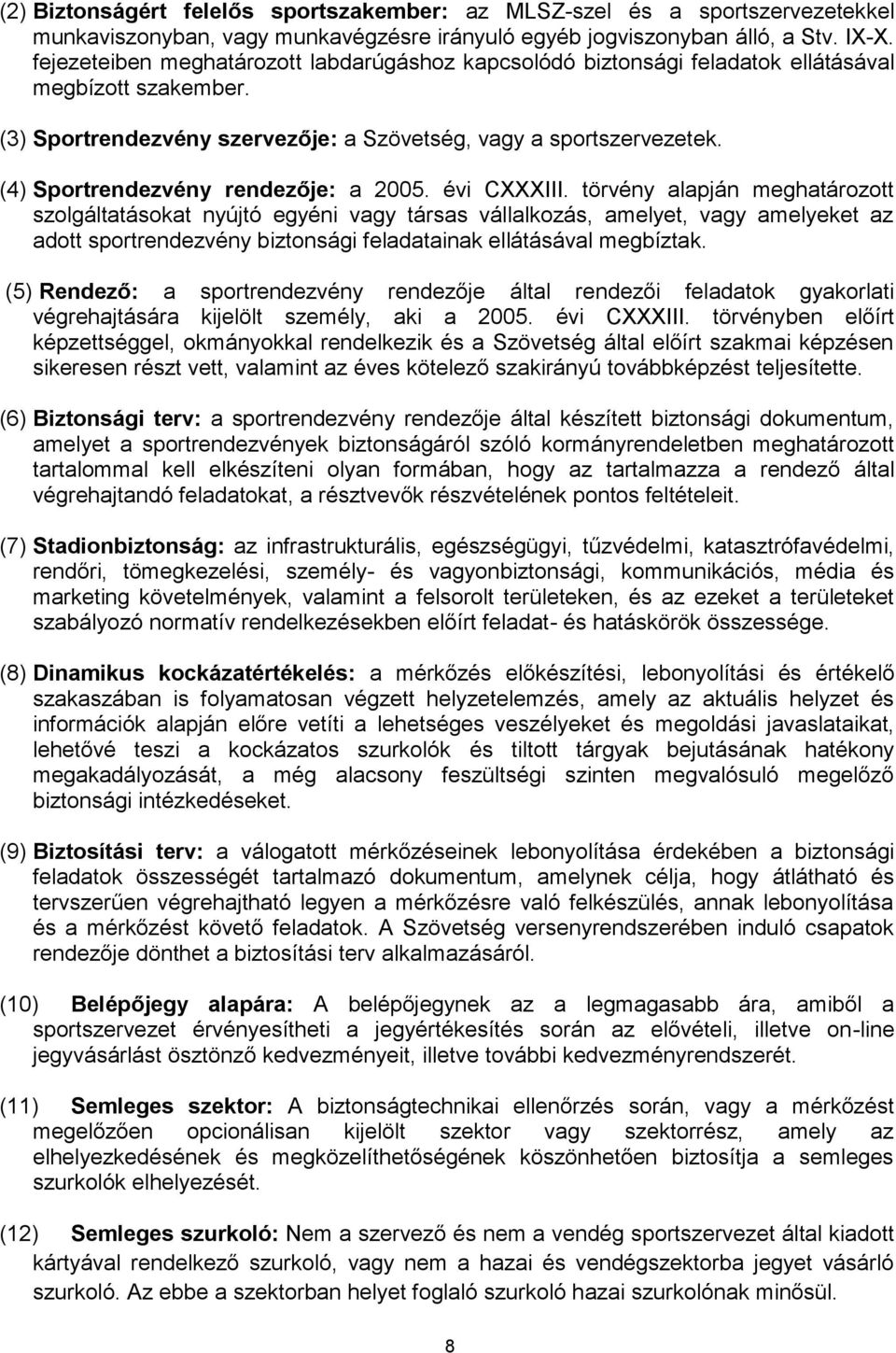 (4) Sportrendezvény rendezője: a 2005. évi CXXXIII.