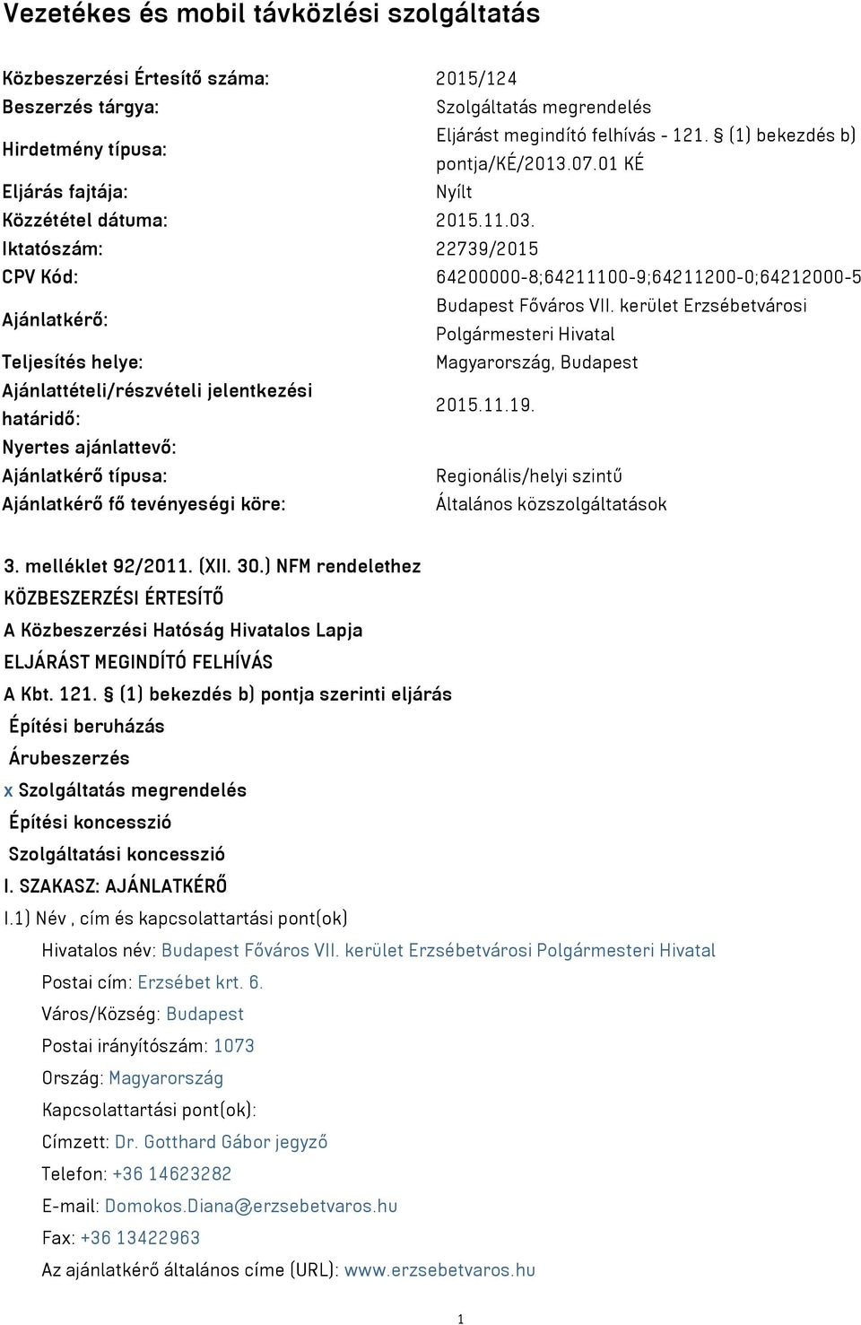 Iktatószám: 22739/2015 CPV Kód: 64200000-8;64211100-9;64211200-0;64212000-5 Ajánlatkérő: Budapest Főváros VII.