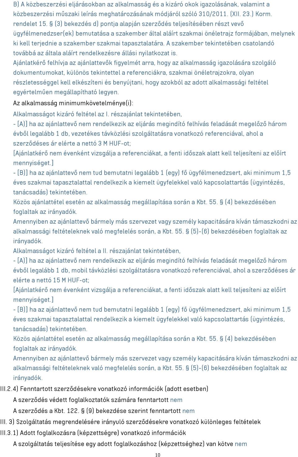 tapasztalatára. A szakember tekintetében csatolandó továbbá az általa aláírt rendelkezésre állási nyilatkozat is.