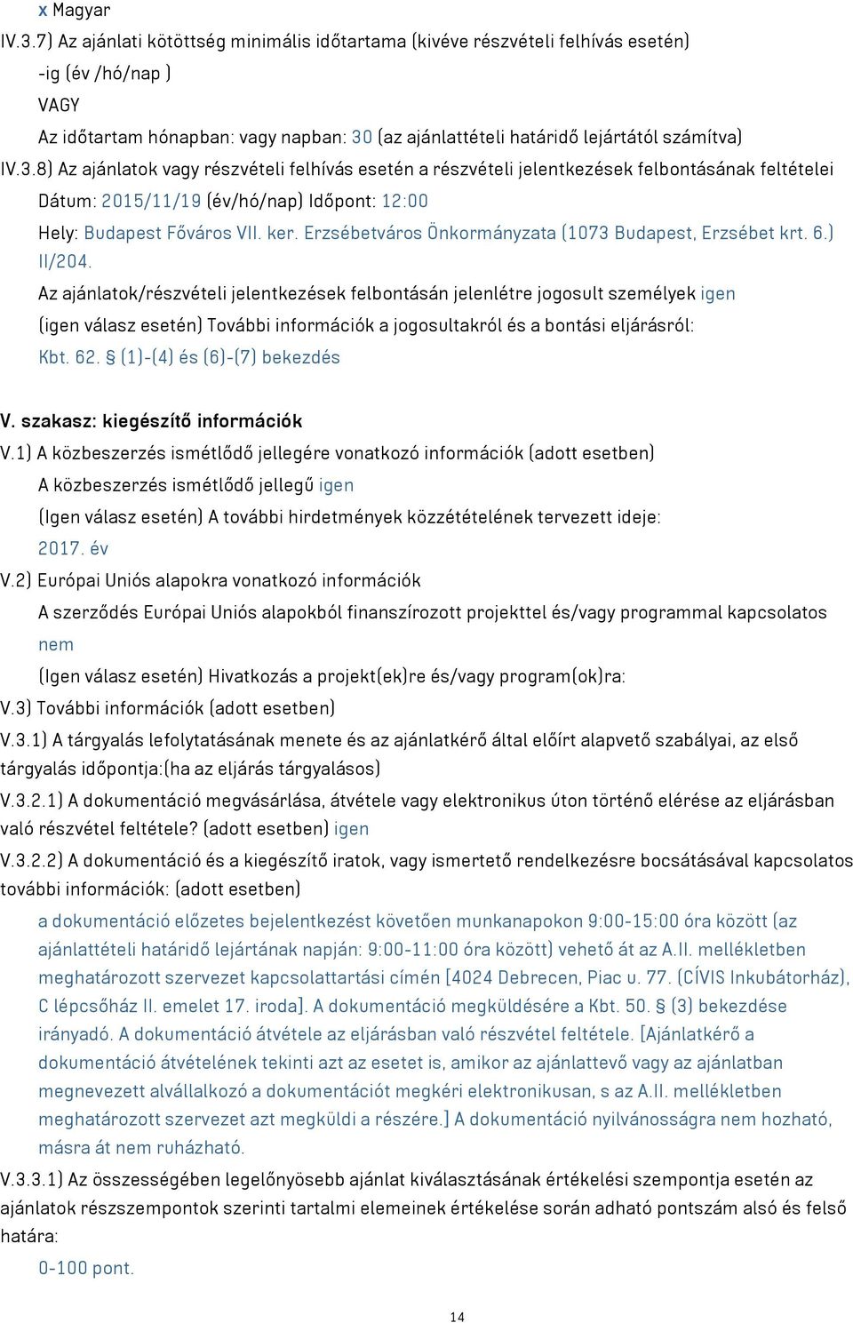 (az ajánlattételi határidő lejártától számítva) IV.3.