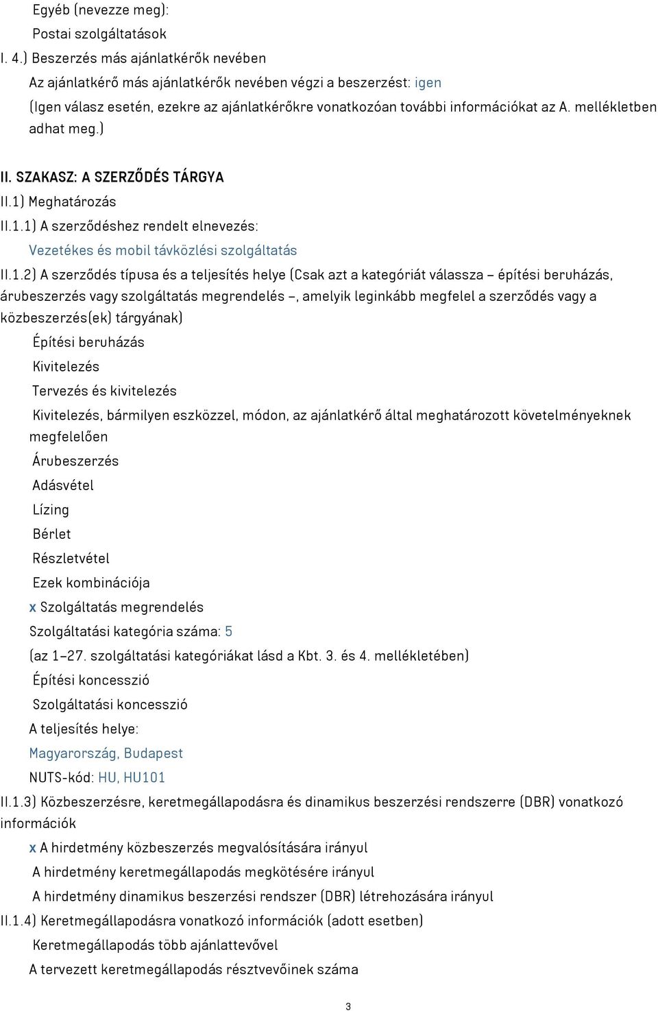 mellékletben adhat meg.) II. SZAKASZ: A SZERZŐDÉS TÁRGYA II.1)