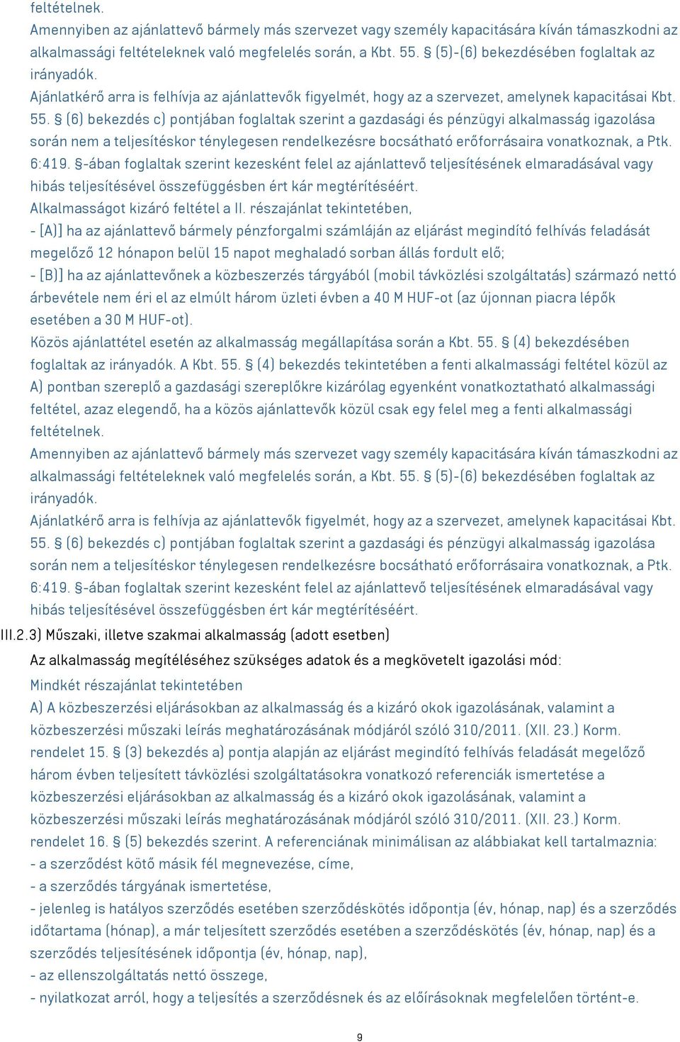 (6) bekezdés c) pontjában foglaltak szerint a gazdasági és pénzügyi alkalmasság igazolása során nem a teljesítéskor ténylegesen rendelkezésre bocsátható erőforrásaira vonatkoznak, a Ptk. 6:419.