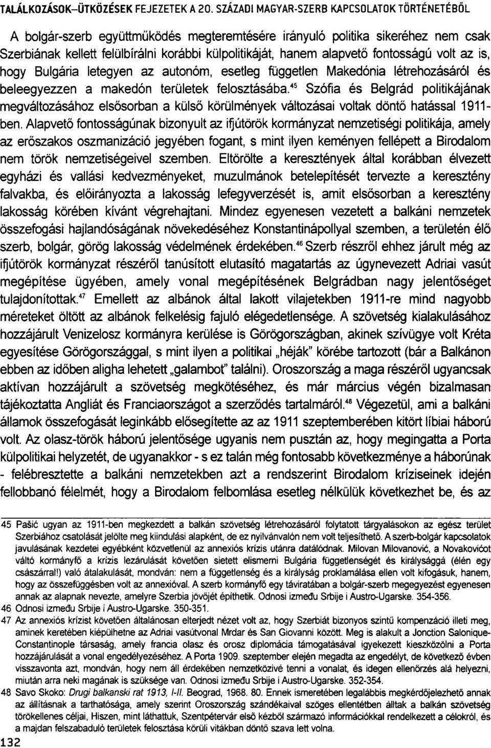 45 Szófia és Belgrád politikájának megváltozásához elsősorban a külső körülmények változásai voltak döntő hatással 1911- ben.