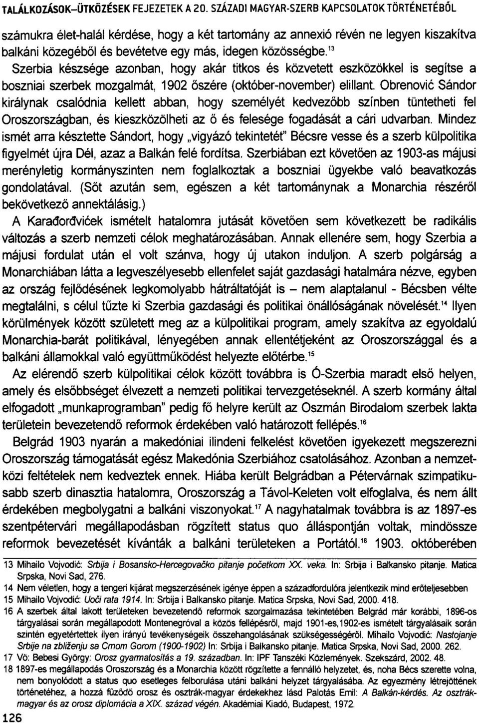 Obrenović Sándor királynak csalódnia kellett abban, hogy személyét kedvezőbb színben tüntetheti fel Oroszországban, és kieszközölheti az ő és felesége fogadását a cári udvarban.